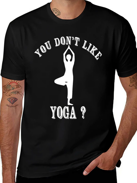 Yoga - You Don't Like Yoga? Bye Essential Unisex Summer Tee – Soft Cotton Casual Fit