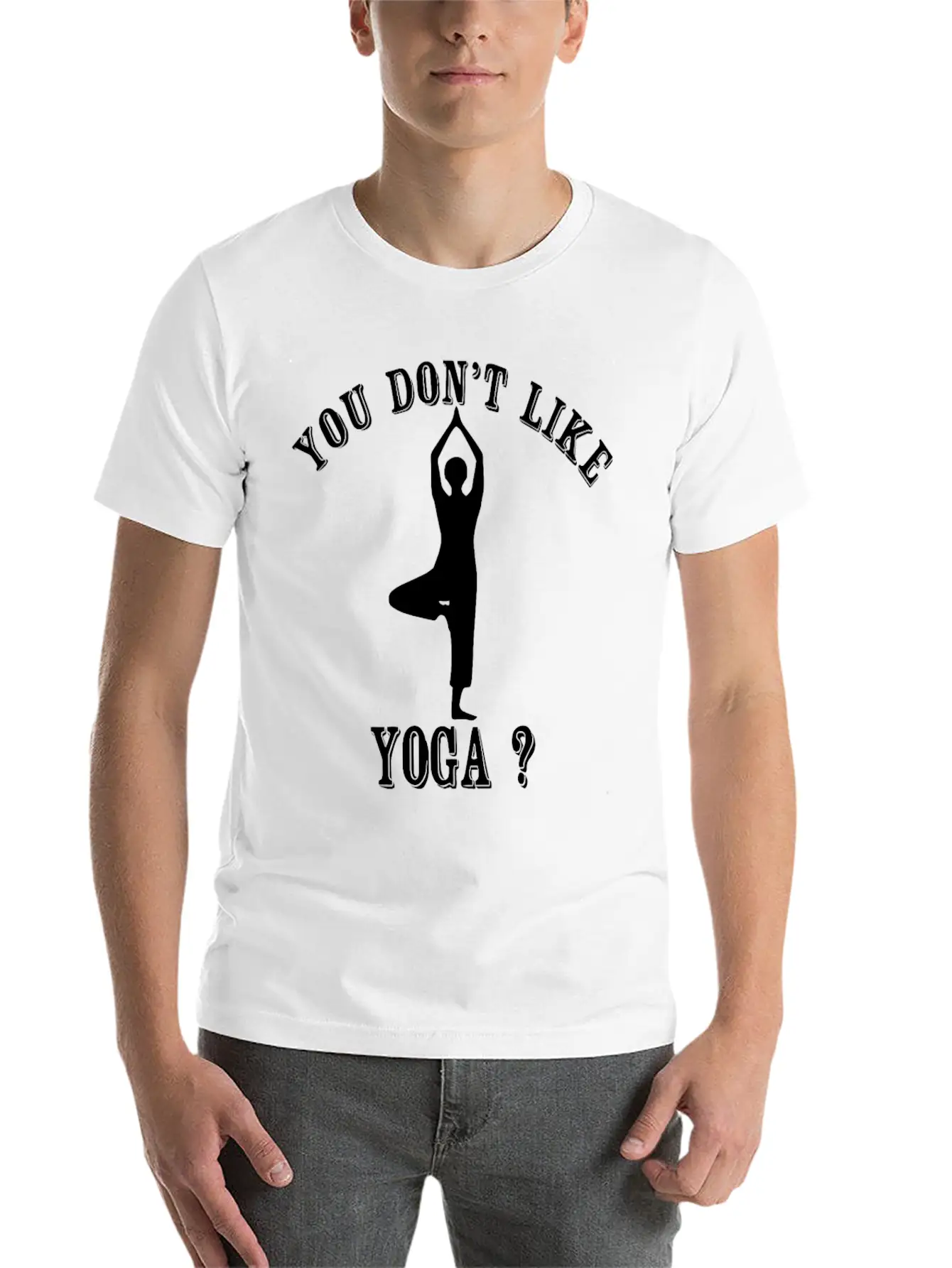 Yoga - You Don't Like Yoga? Bye Essential Unisex Summer Tee – Soft Cotton Casual Fit
