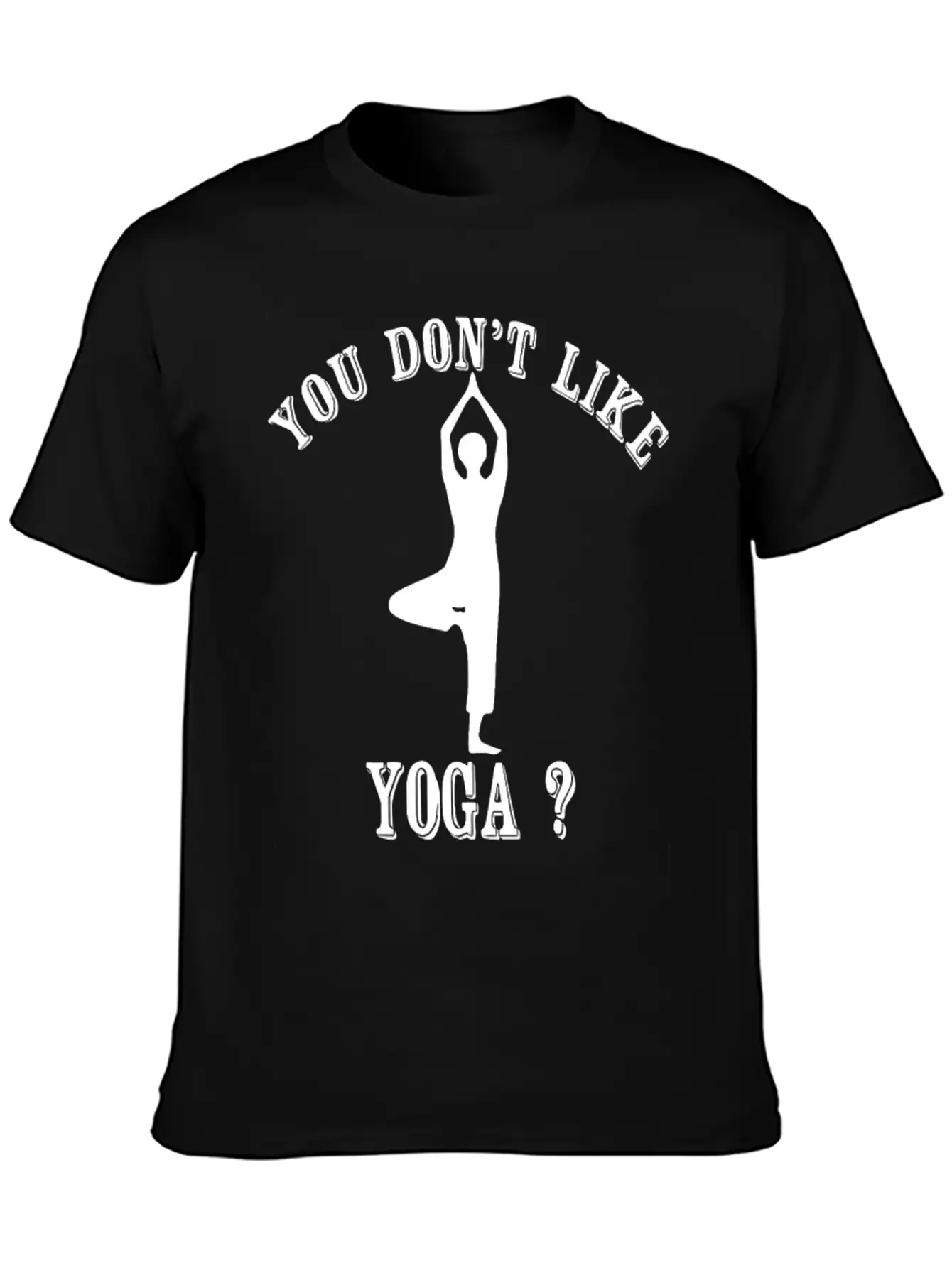 Yoga - You Don't Like Yoga? Bye Essential Unisex Summer Tee – Soft Cotton Casual Fit