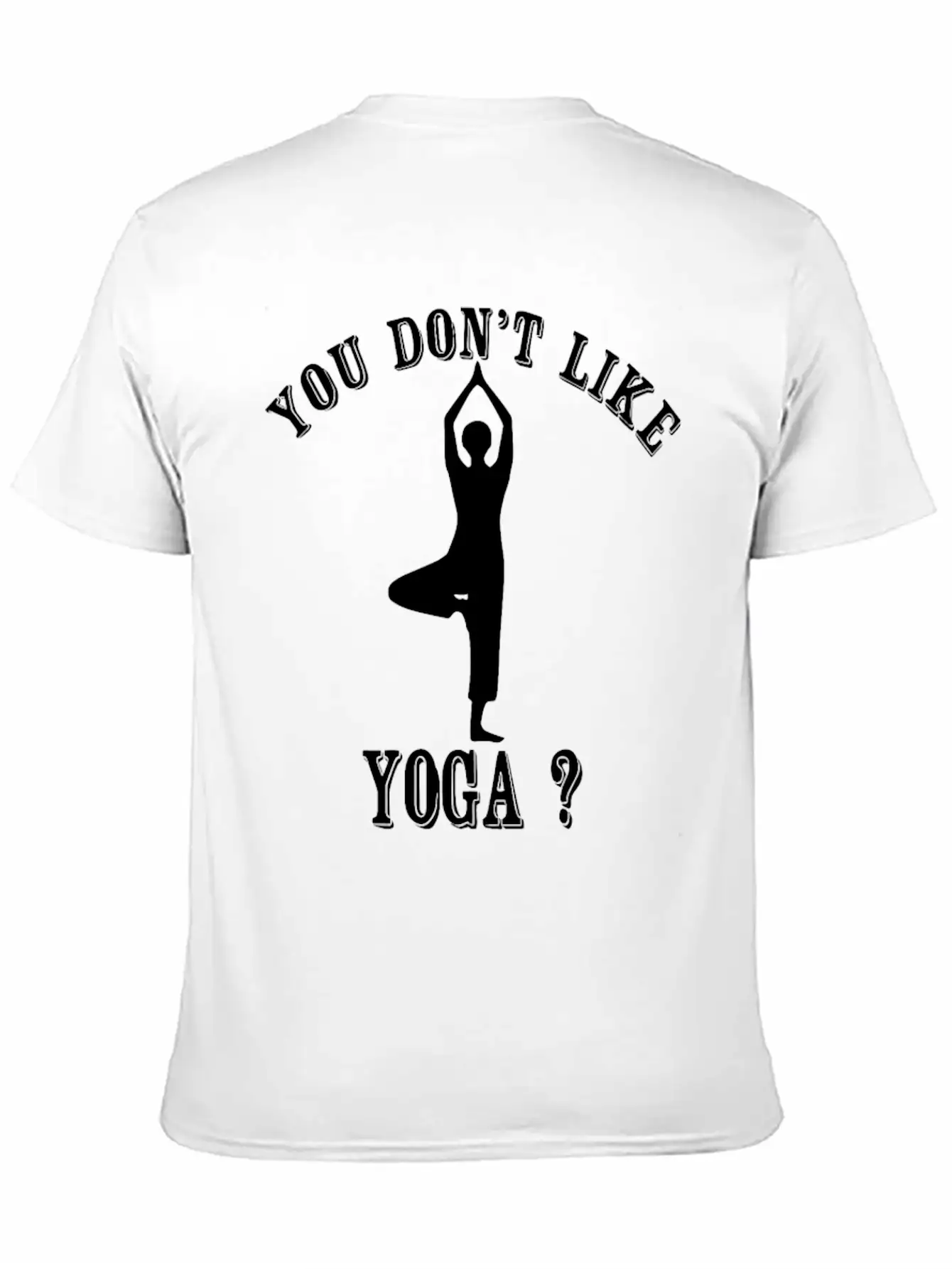 Yoga - You Don't Like Yoga? Bye Essential Unisex Summer Tee – Soft Cotton Casual Fit
