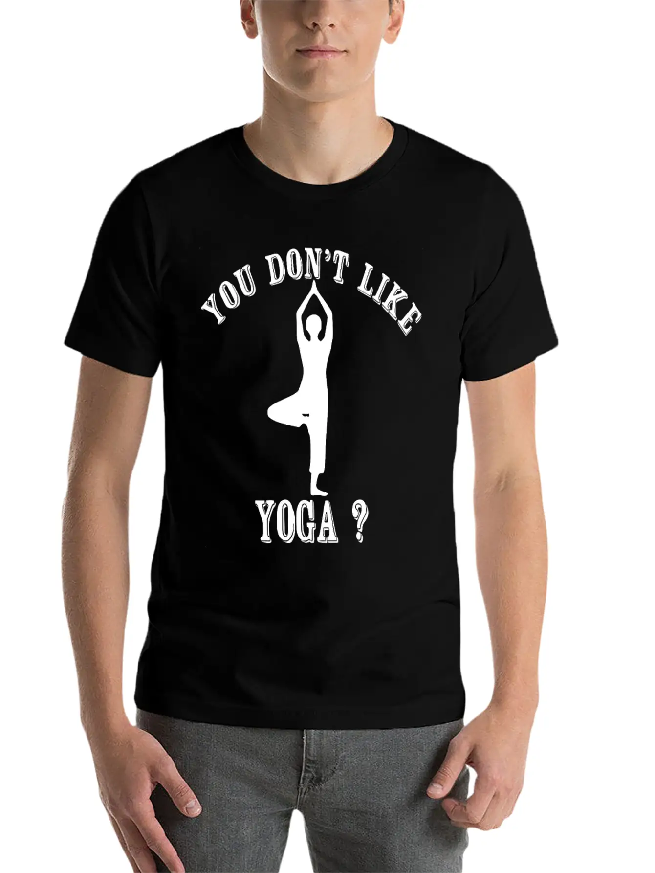 Yoga - You Don't Like Yoga? Bye Essential Unisex Summer Tee – Soft Cotton Casual Fit