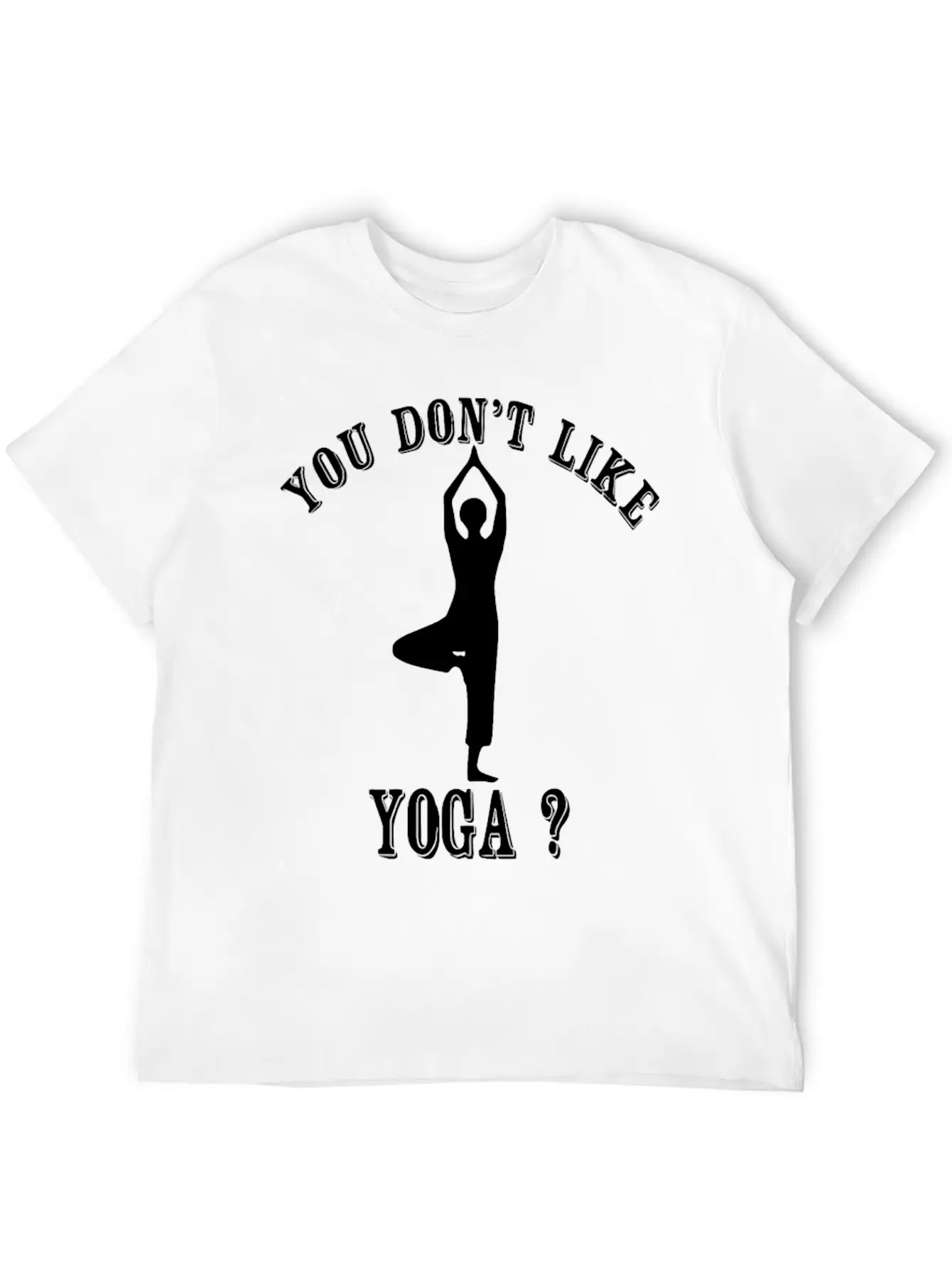 Yoga - You Don't Like Yoga? Bye Essential Unisex Summer Tee – Soft Cotton Casual Fit