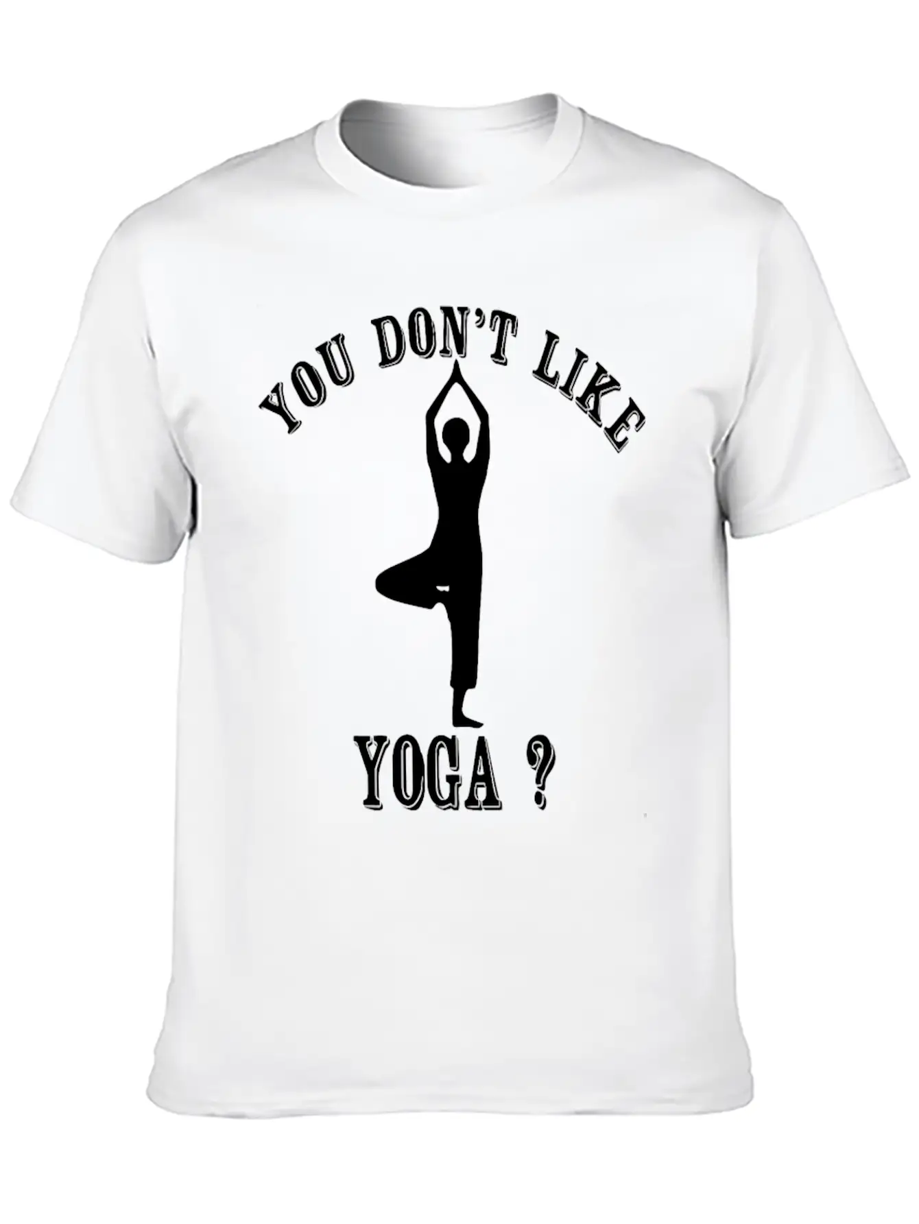 Yoga - You Don't Like Yoga? Bye Essential Unisex Summer Tee – Soft Cotton Casual Fit