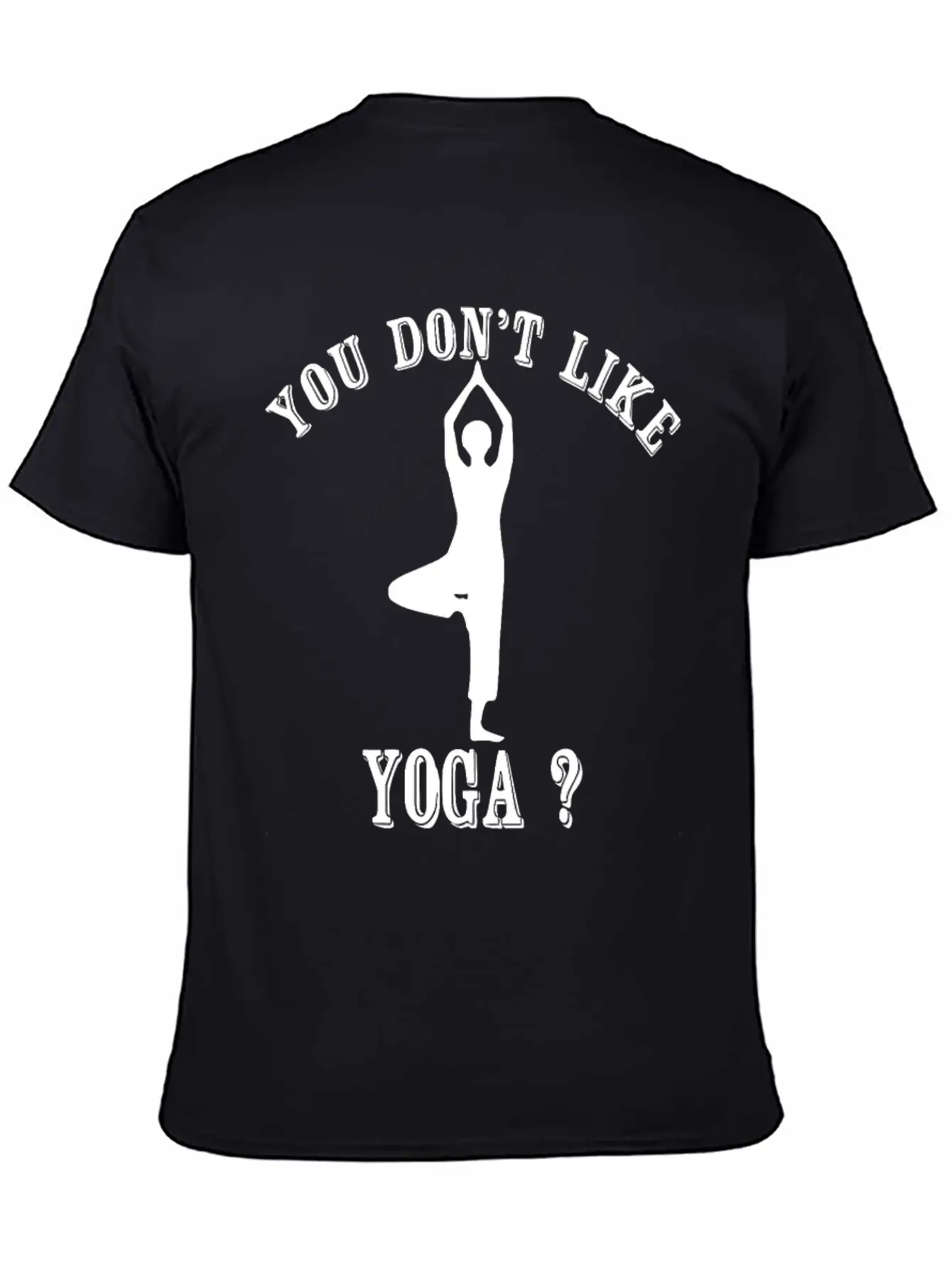 Yoga - You Don't Like Yoga? Bye Essential Unisex Summer Tee – Soft Cotton Casual Fit