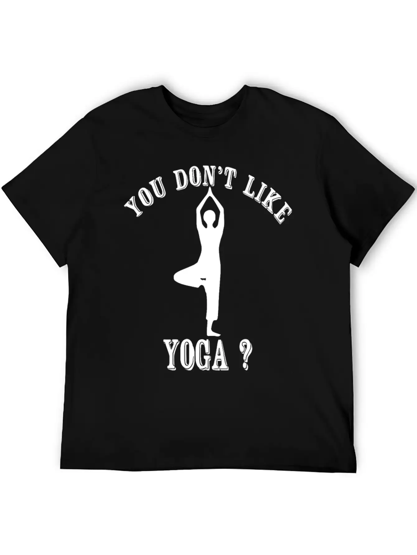 Yoga - You Don't Like Yoga? Bye Essential Unisex Summer Tee – Soft Cotton Casual Fit