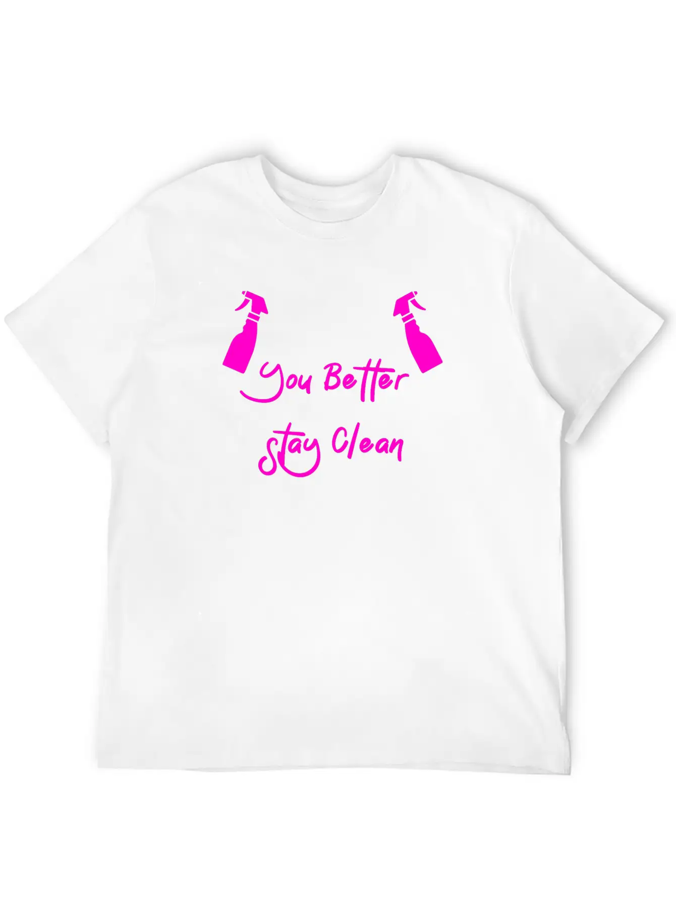 You Better Stay Clean Unisex Casual T-Shirt – Clean Design For Daily Comfort