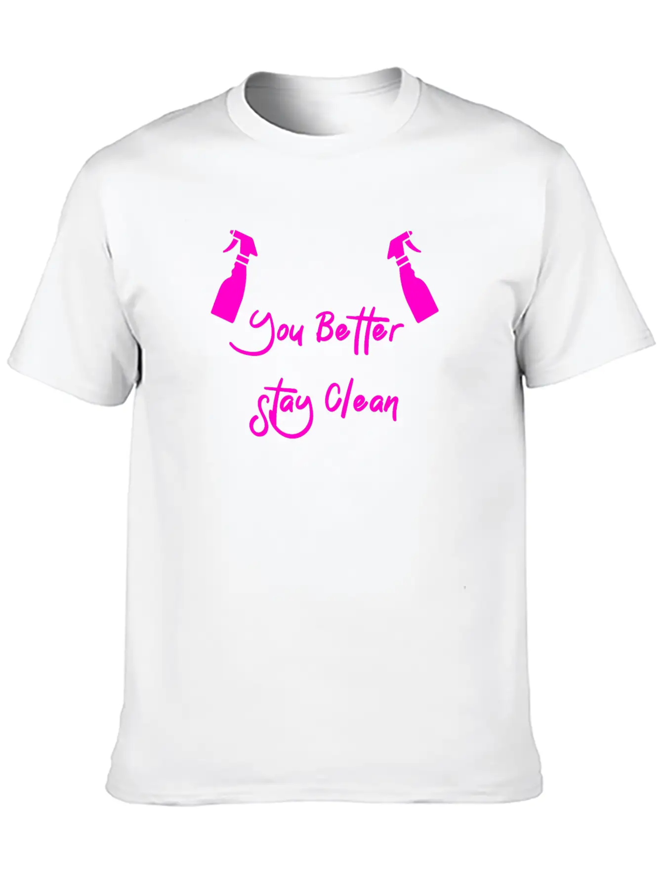 You Better Stay Clean Unisex Casual T-Shirt – Clean Design For Daily Comfort
