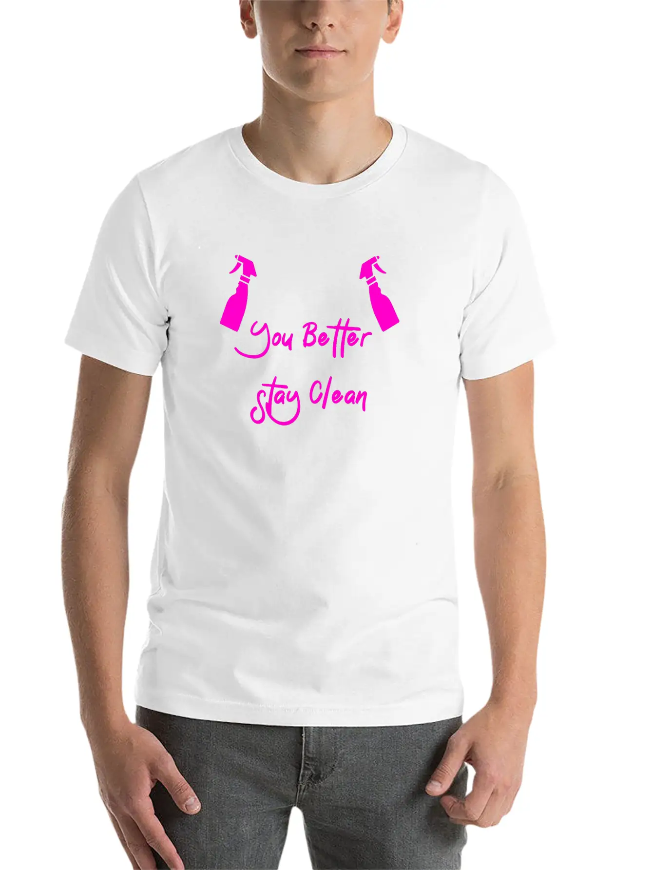 You Better Stay Clean Unisex Casual T-Shirt – Clean Design For Daily Comfort