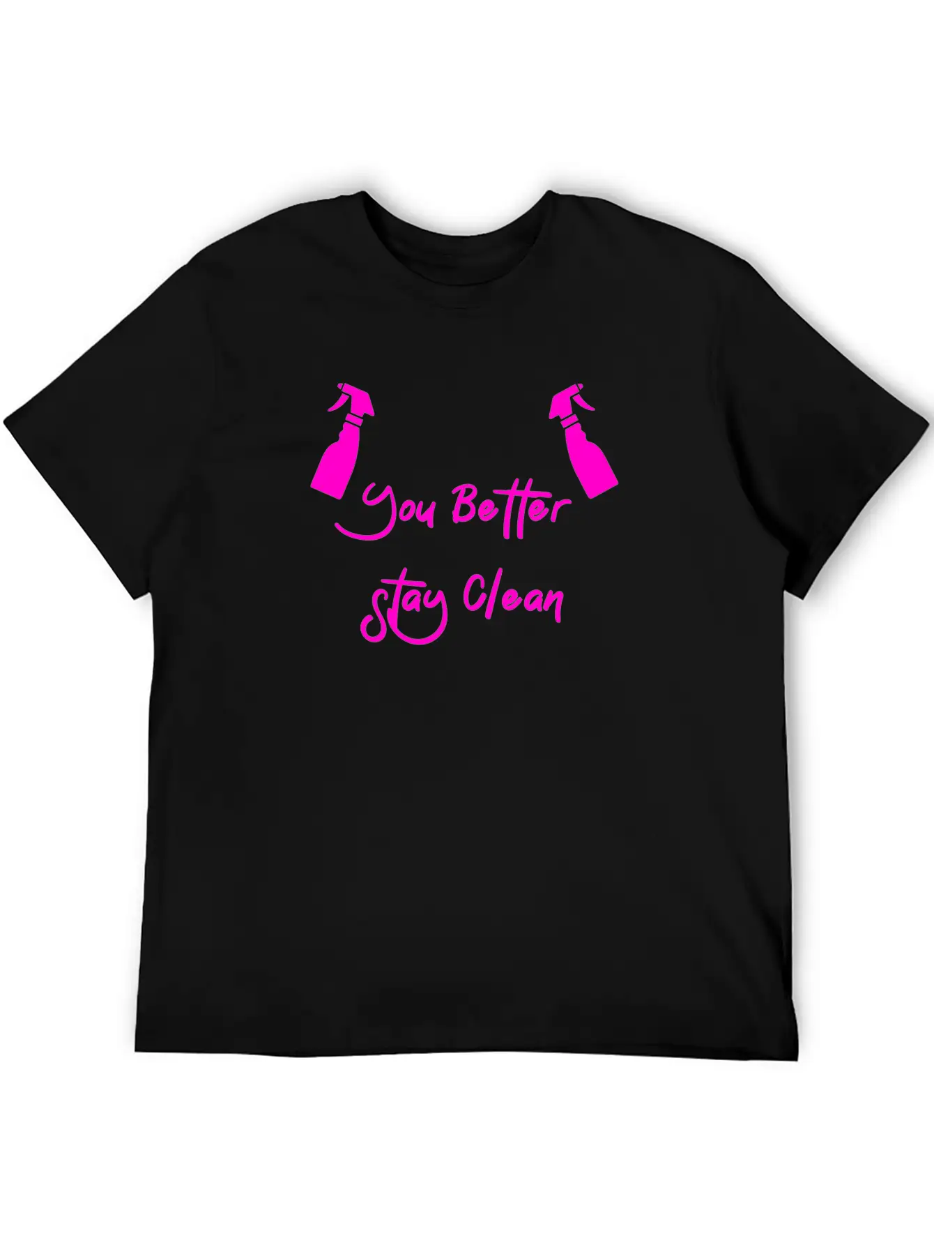 You Better Stay Clean Unisex Casual T-Shirt – Clean Design For Daily Comfort