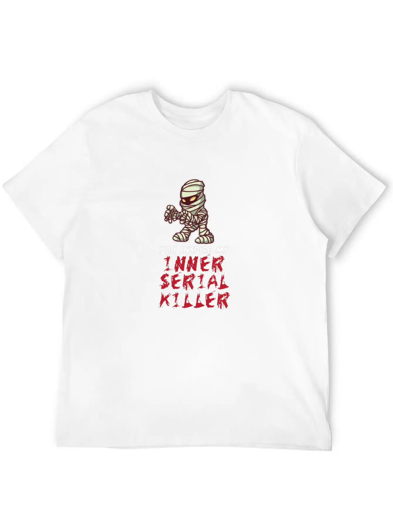 You Inspire My Inner Serial Killer Unisex Short Sleeve Soft Cotton T-Shirt – Casual Everyday Wear