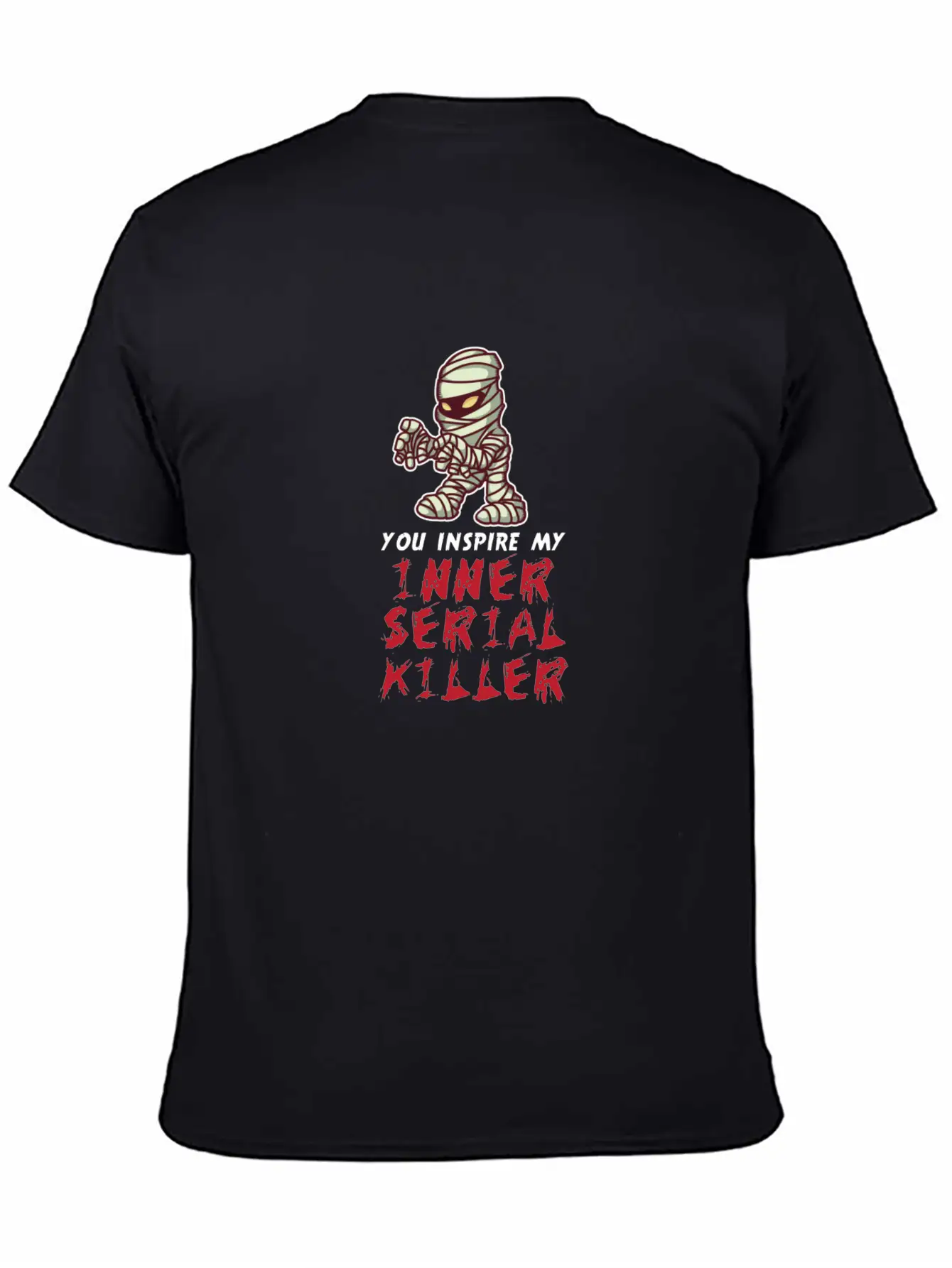 You Inspire My Inner Serial Killer Unisex Short Sleeve Soft Cotton T-Shirt – Casual Everyday Wear