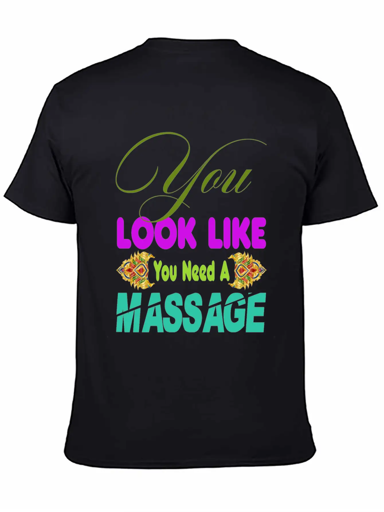 You Look Like You Need A Massage Shirt Stylish Everyday T-Shirt – Unisex Basic Cotton Tee