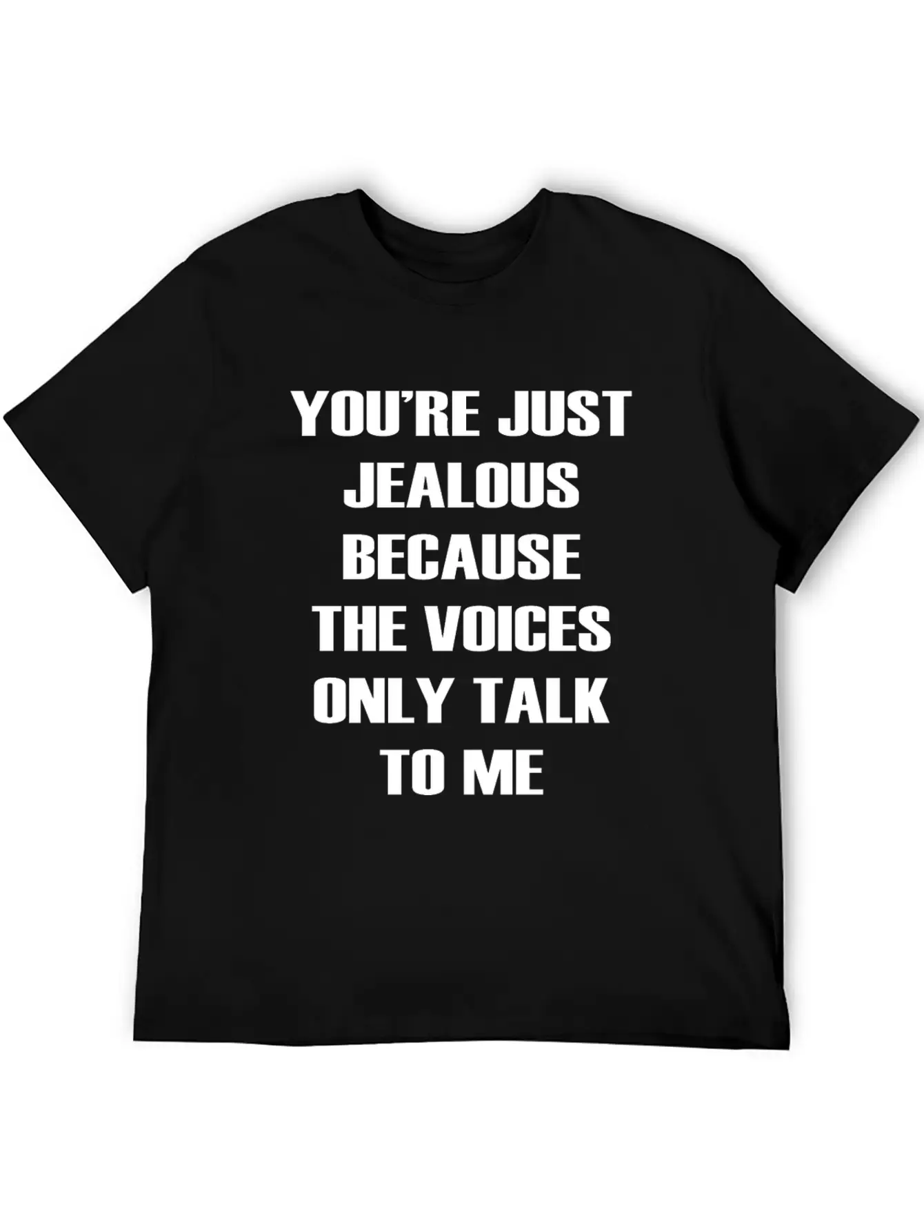 You Re Just Jealous Because The Voices Funny Stylish Everyday T-Shirt – Unisex Basic Cotton Tee