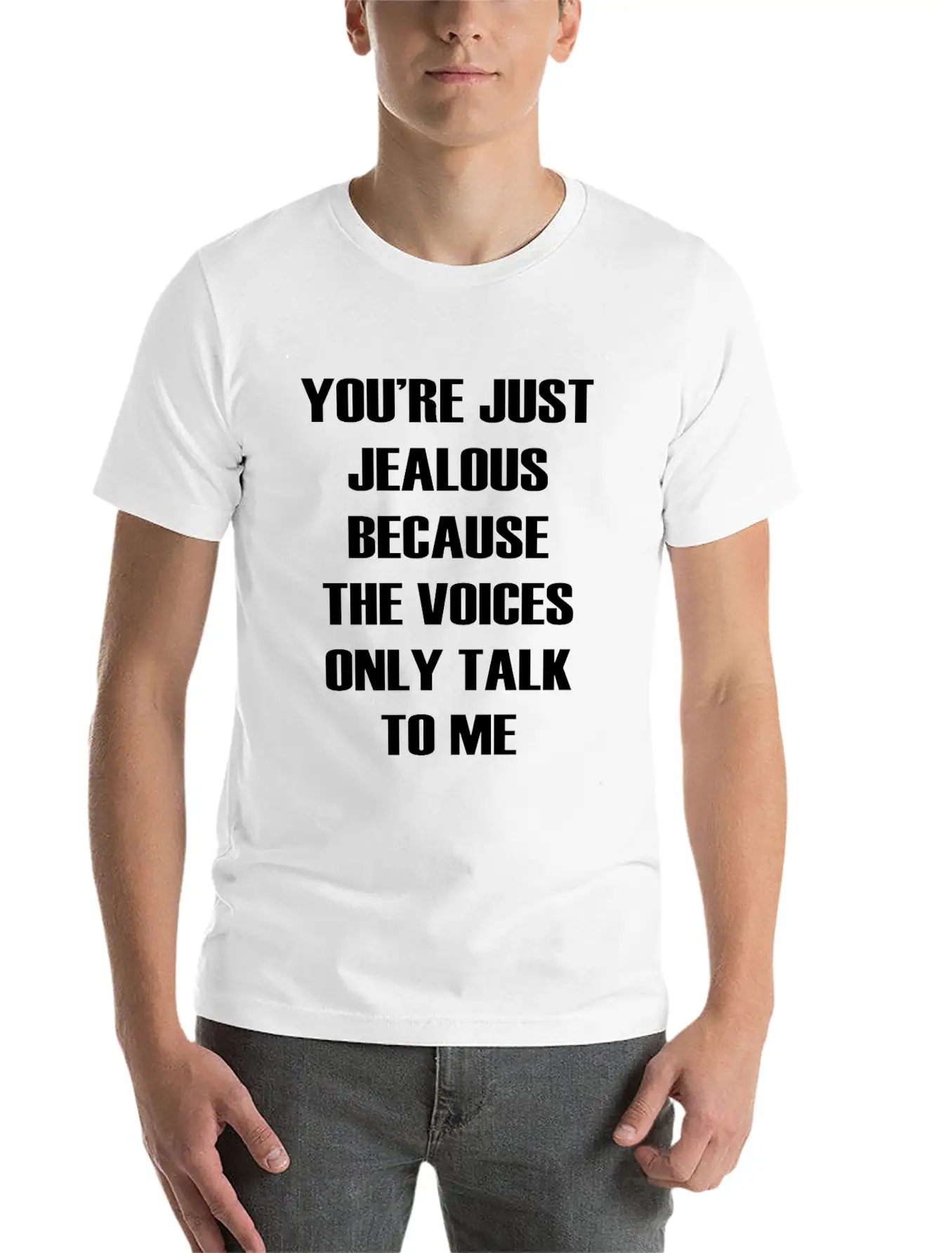 You Re Just Jealous Because The Voices Funny Stylish Everyday T-Shirt – Unisex Basic Cotton Tee