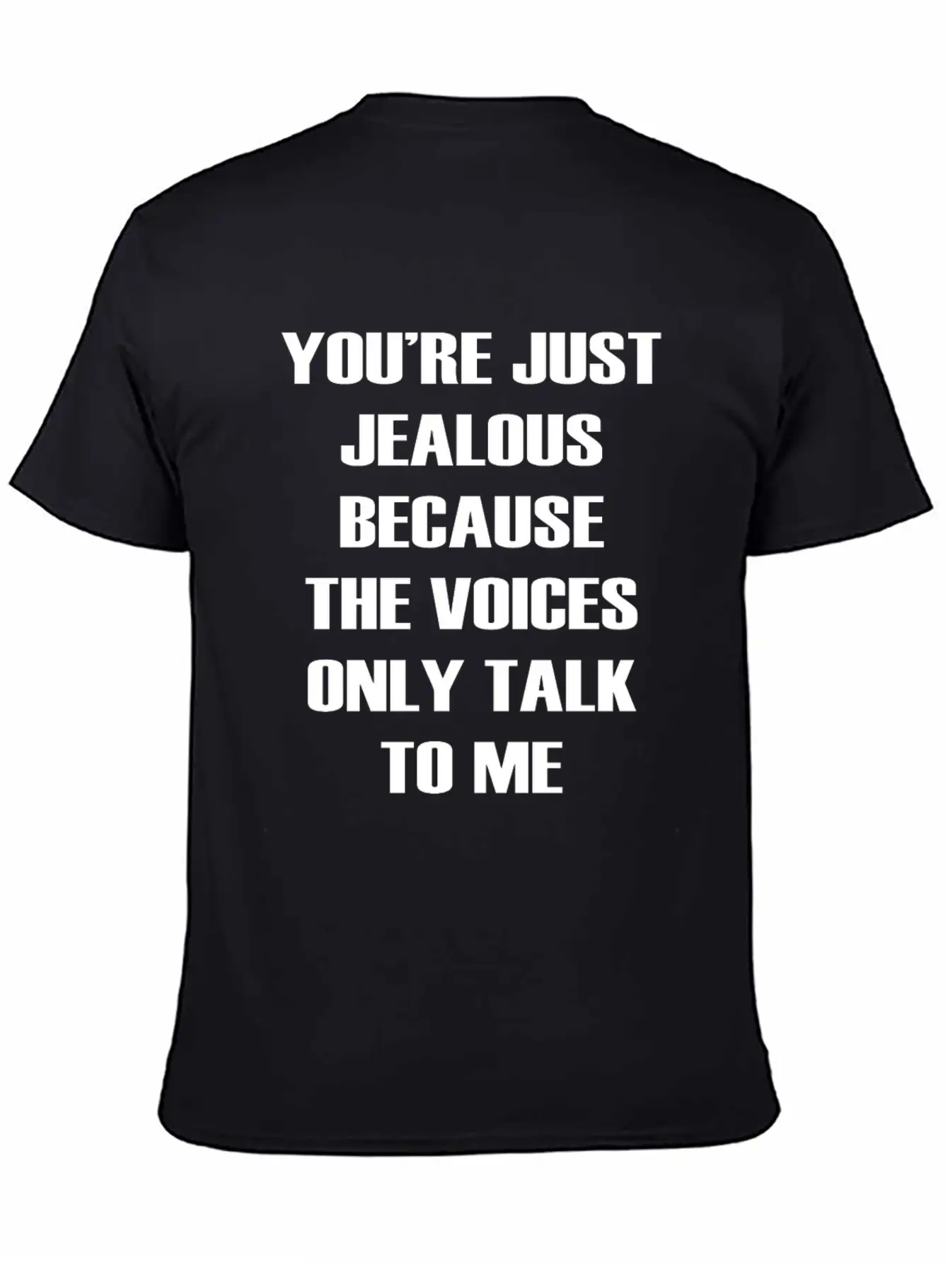 You Re Just Jealous Because The Voices Funny Stylish Everyday T-Shirt – Unisex Basic Cotton Tee