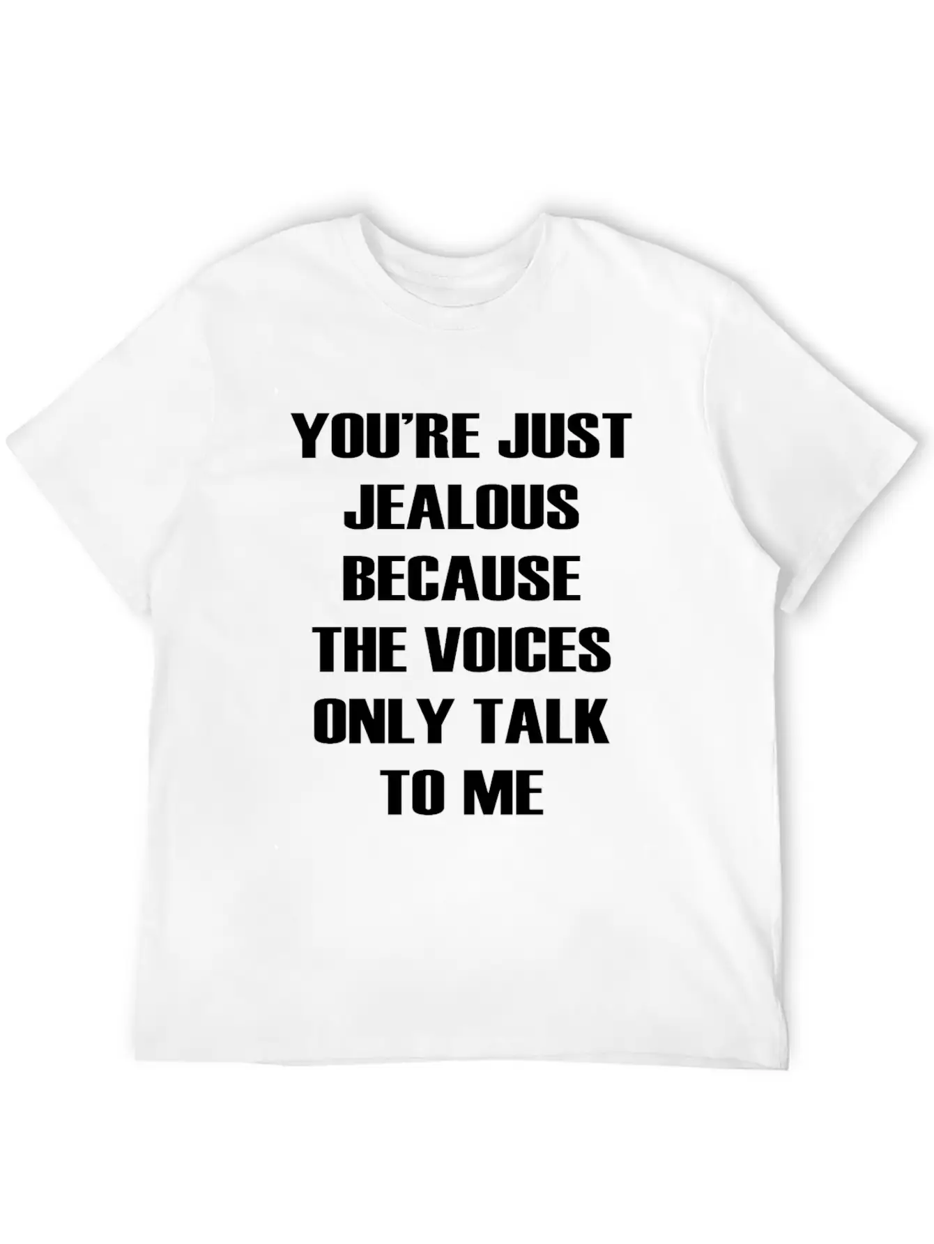 You Re Just Jealous Because The Voices Funny Stylish Everyday T-Shirt – Unisex Basic Cotton Tee