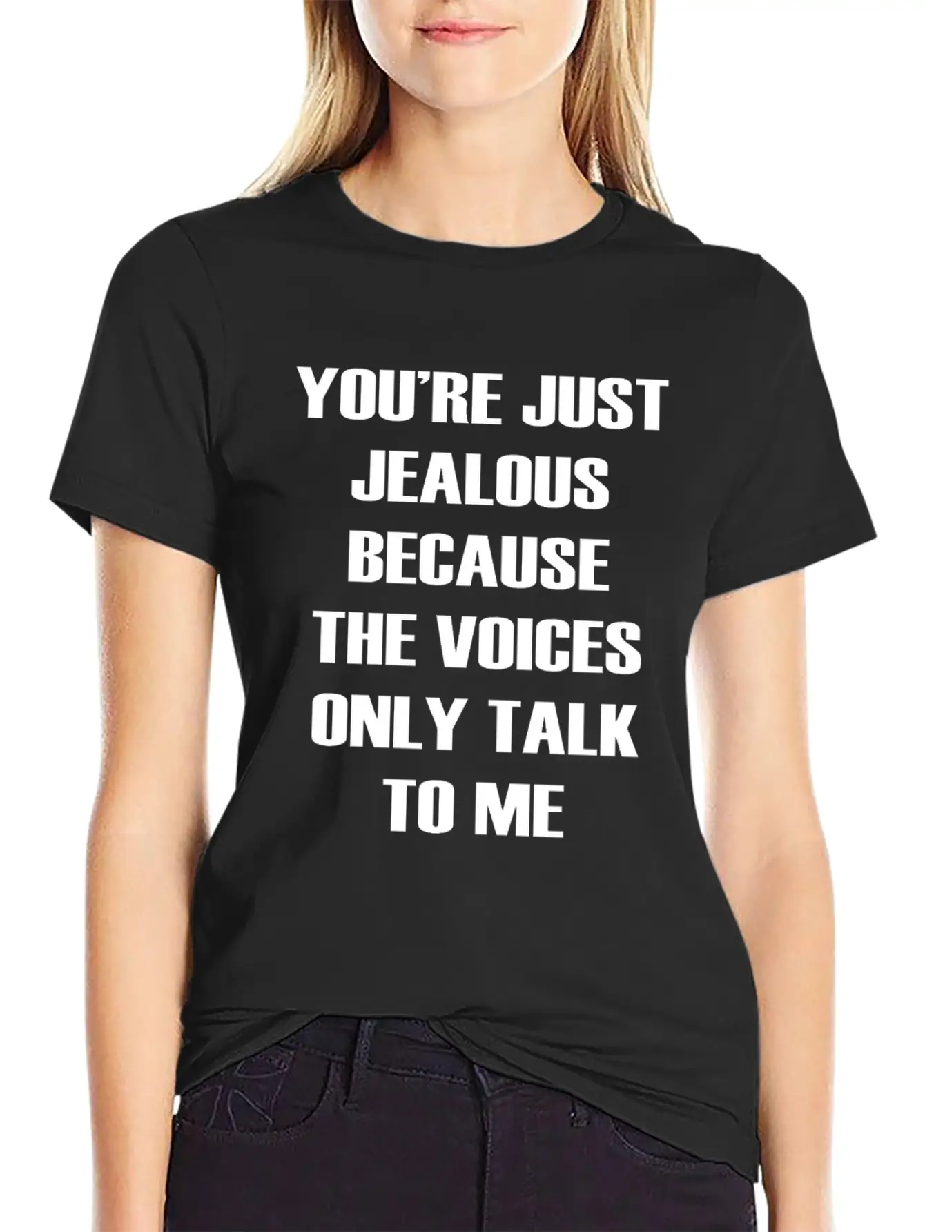 You Re Just Jealous Because The Voices Funny Stylish Everyday T-Shirt – Unisex Basic Cotton Tee