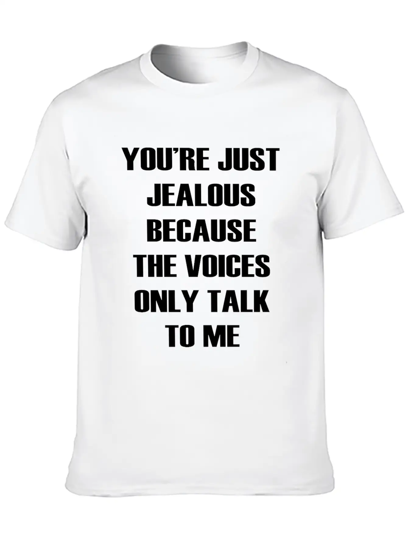 You Re Just Jealous Because The Voices Funny Stylish Everyday T-Shirt – Unisex Basic Cotton Tee