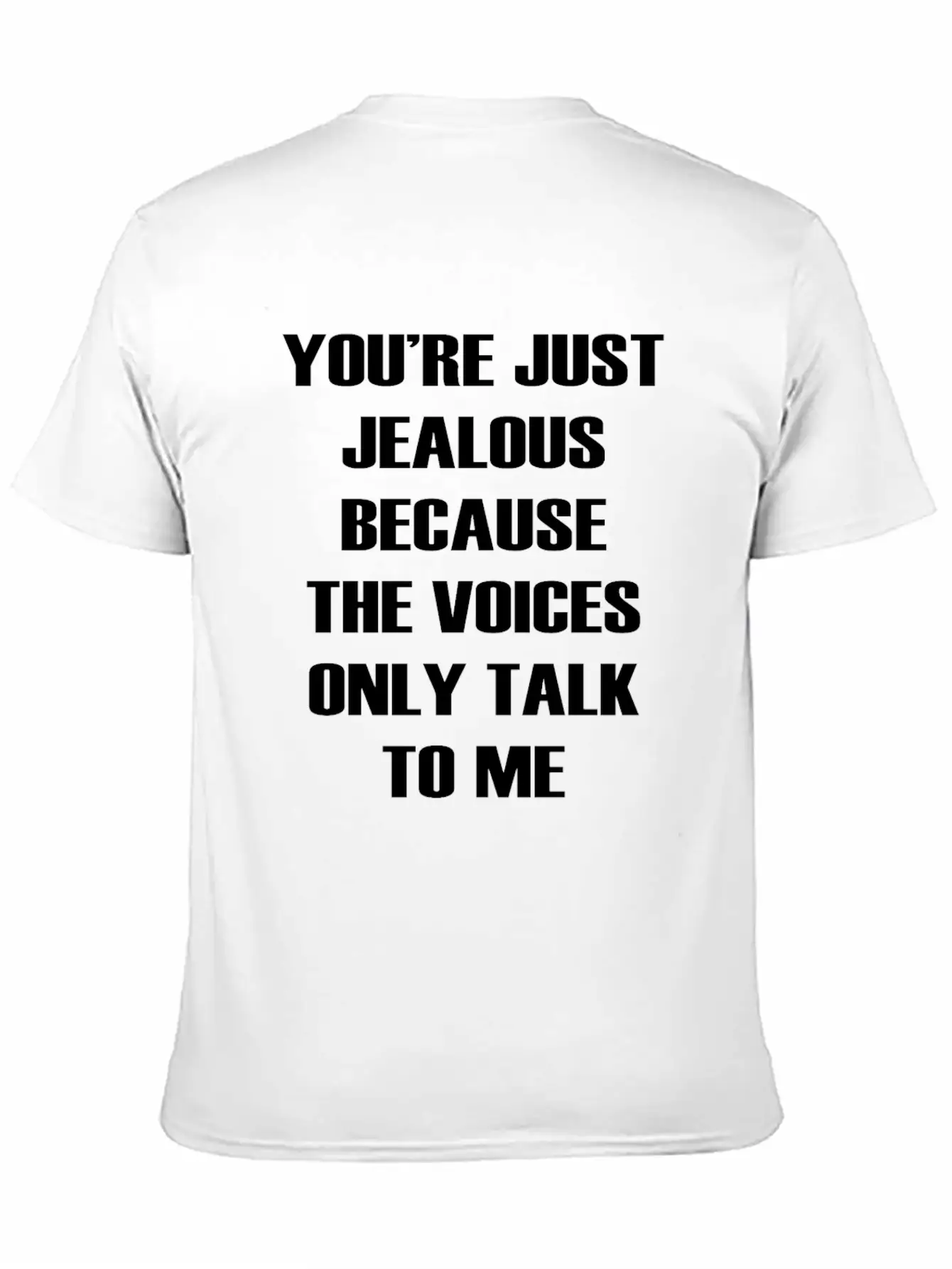 You Re Just Jealous Because The Voices Funny Stylish Everyday T-Shirt – Unisex Basic Cotton Tee