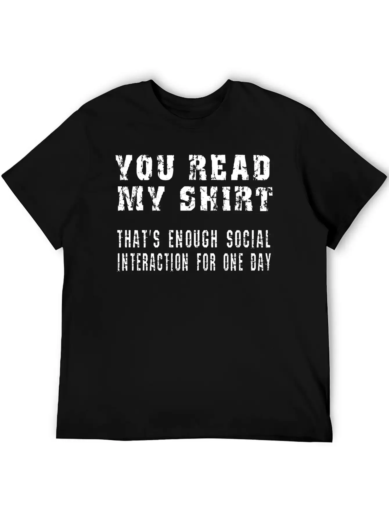 You Read My Shirt-That's Enough Social Interaction Stylish Everyday T-Shirt – Unisex Basic Cotton Tee