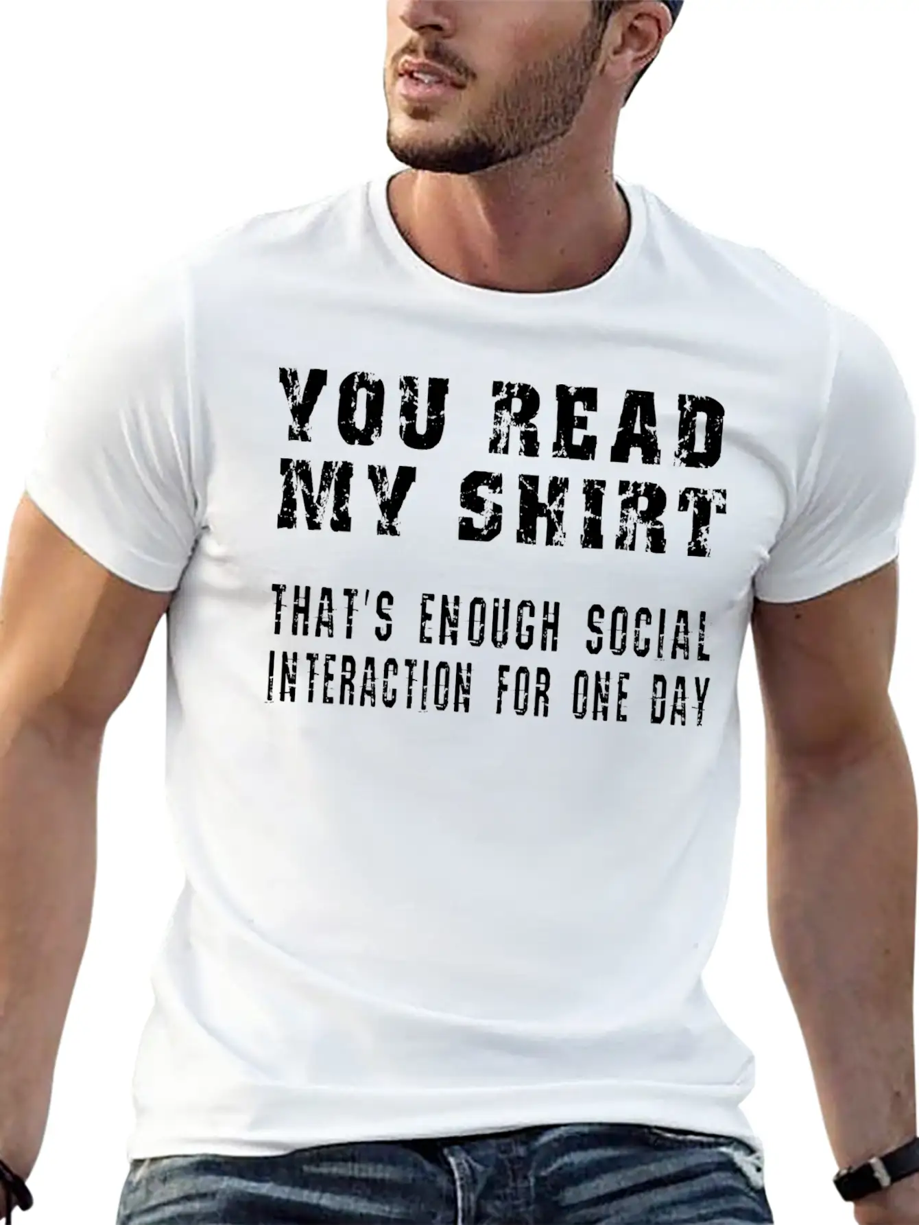 You Read My Shirt-That's Enough Social Interaction Stylish Everyday T-Shirt – Unisex Basic Cotton Tee