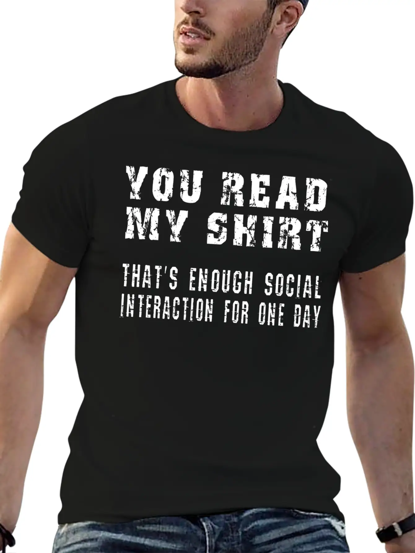 You Read My Shirt-That's Enough Social Interaction Stylish Everyday T-Shirt – Unisex Basic Cotton Tee