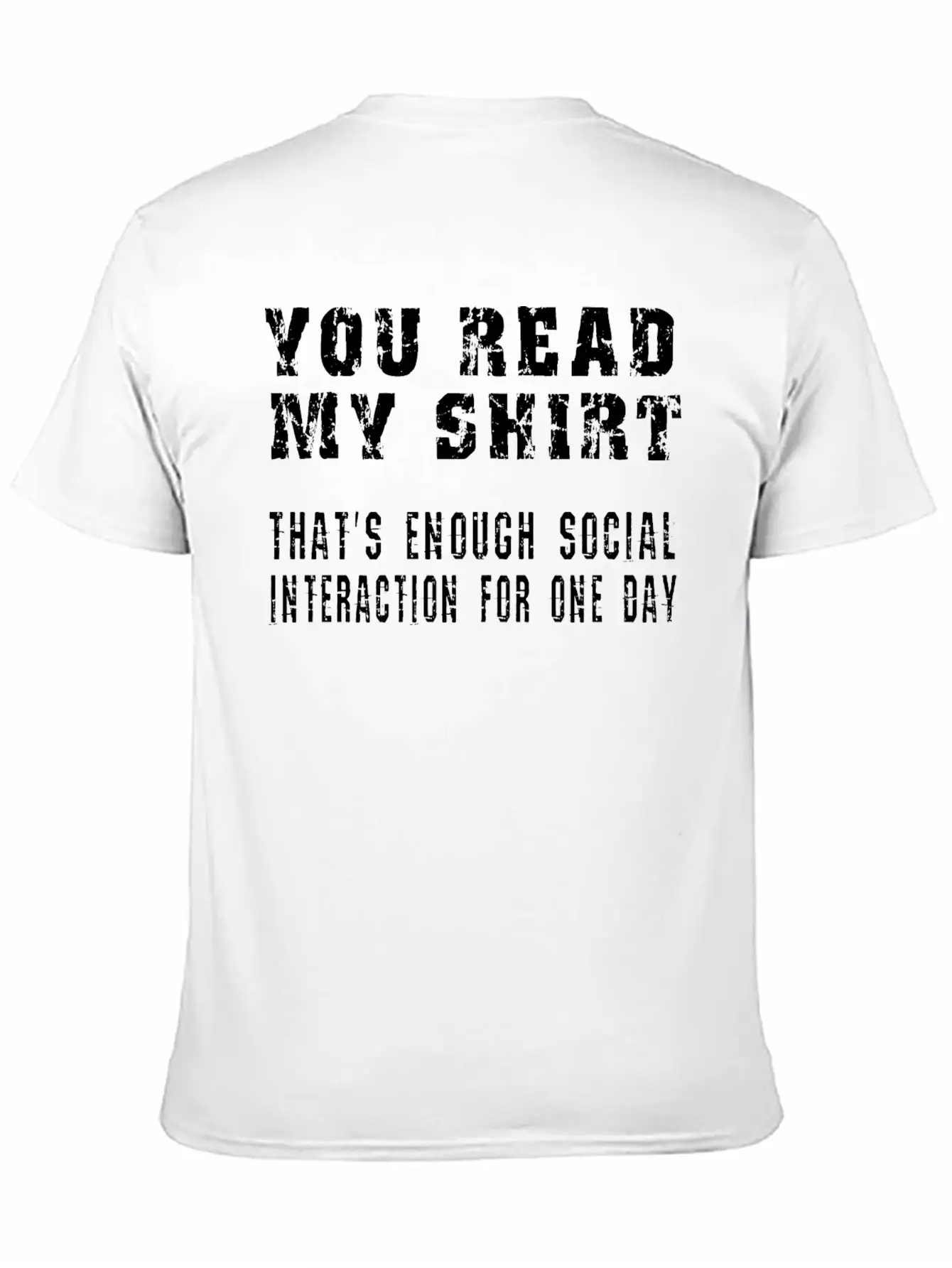 You Read My Shirt-That's Enough Social Interaction Stylish Everyday T-Shirt – Unisex Basic Cotton Tee
