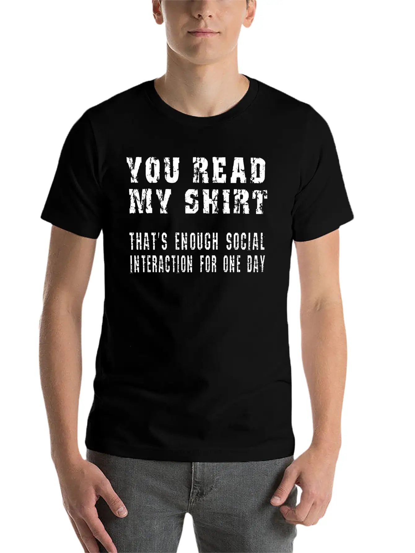 You Read My Shirt-That's Enough Social Interaction Stylish Everyday T-Shirt – Unisex Basic Cotton Tee