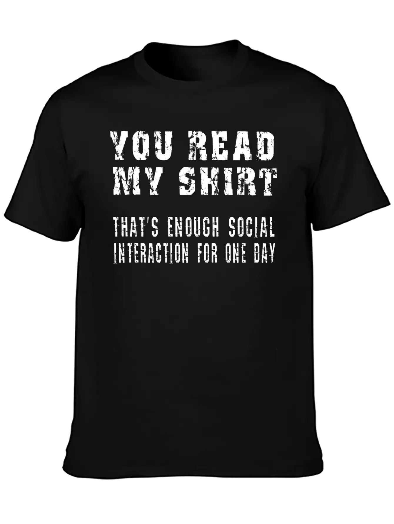You Read My Shirt-That's Enough Social Interaction Stylish Everyday T-Shirt – Unisex Basic Cotton Tee