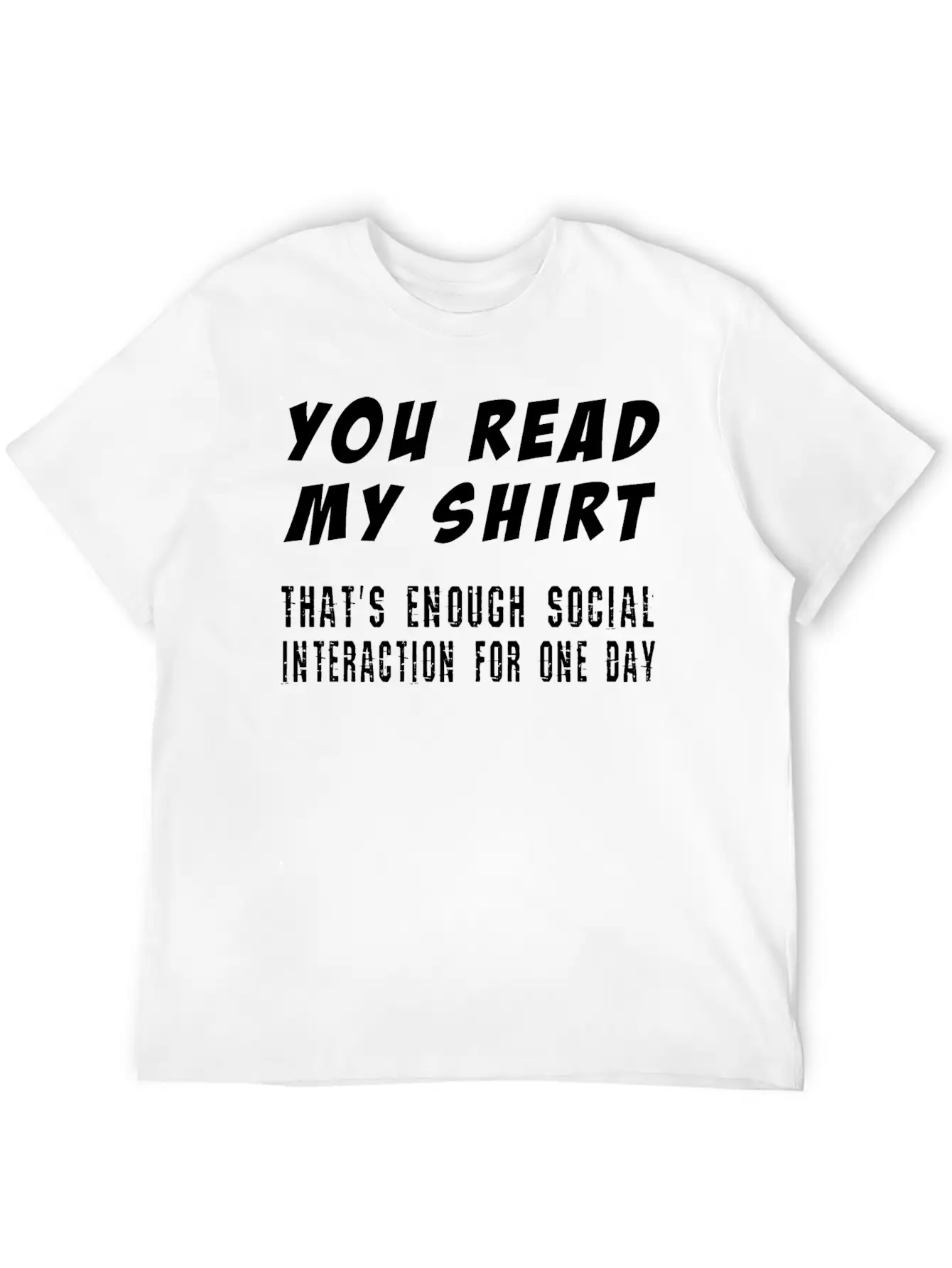 You Read My Shirt-That's Enough Social Interaction Timeless Short Sleeve Tee – Comfy And Minimalist Design