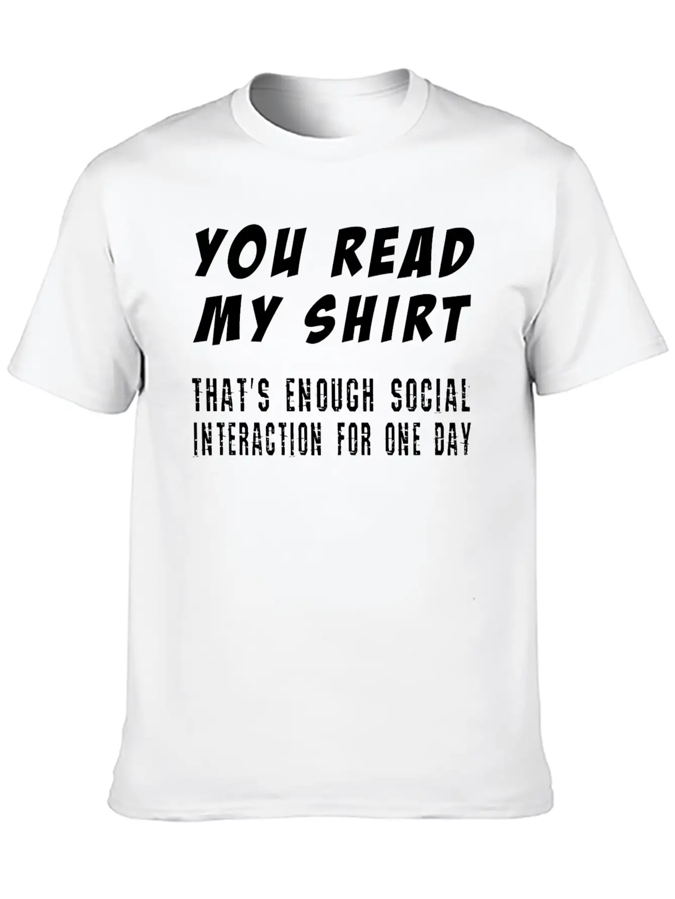 You Read My Shirt-That's Enough Social Interaction Timeless Short Sleeve Tee – Comfy And Minimalist Design