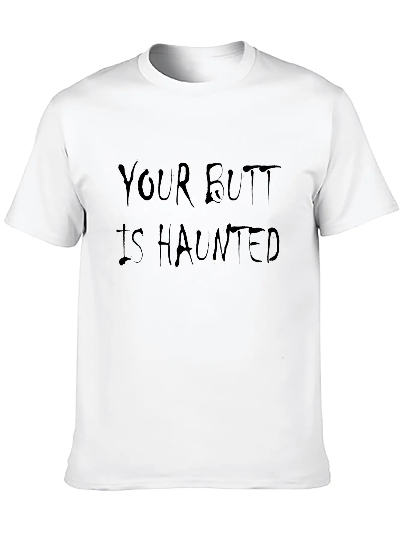 Your Butt Is Haunted Unisex Short Sleeve Soft Cotton T-Shirt – Casual Everyday Wear