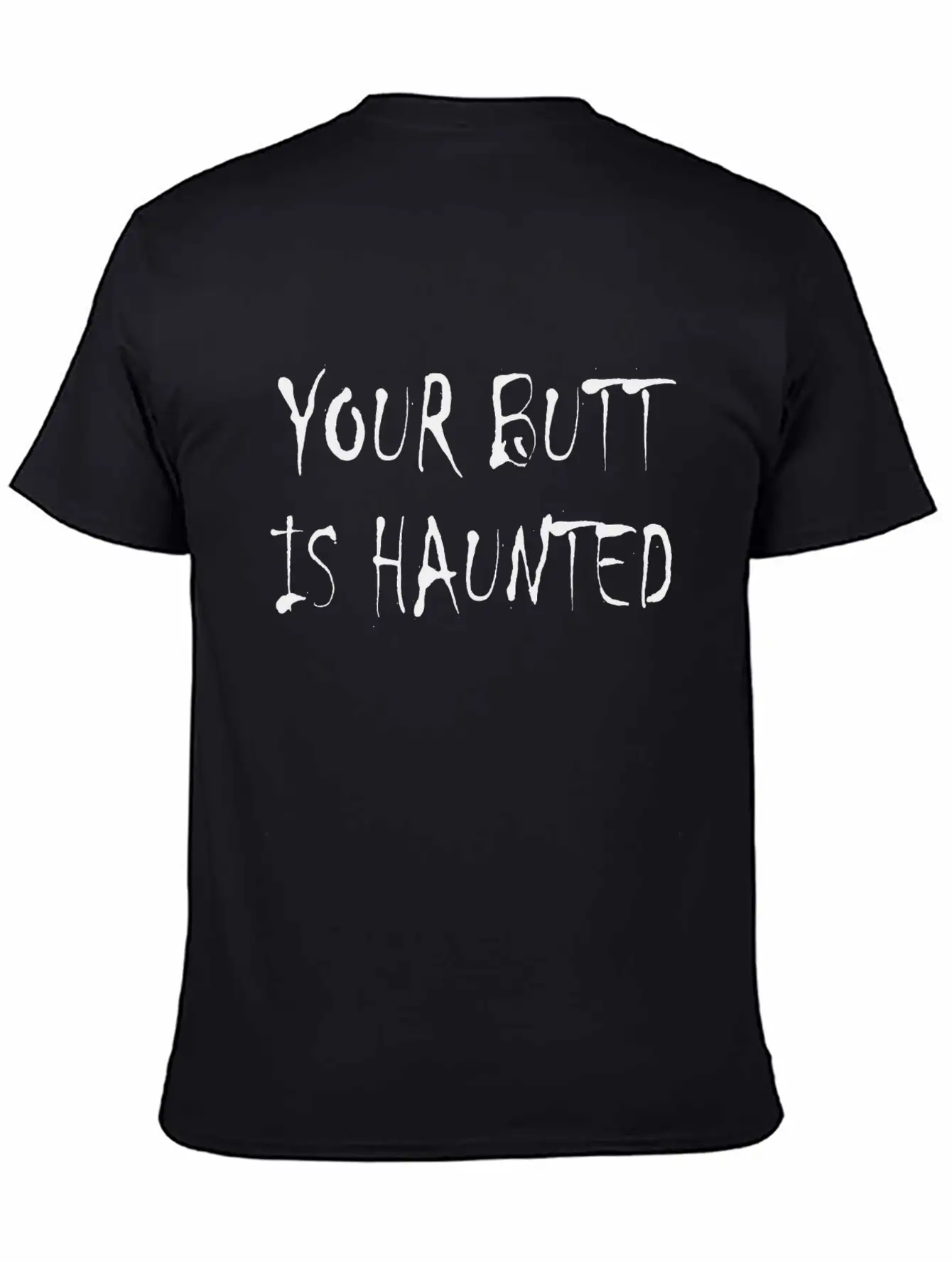 Your Butt Is Haunted Unisex Short Sleeve Soft Cotton T-Shirt – Casual Everyday Wear