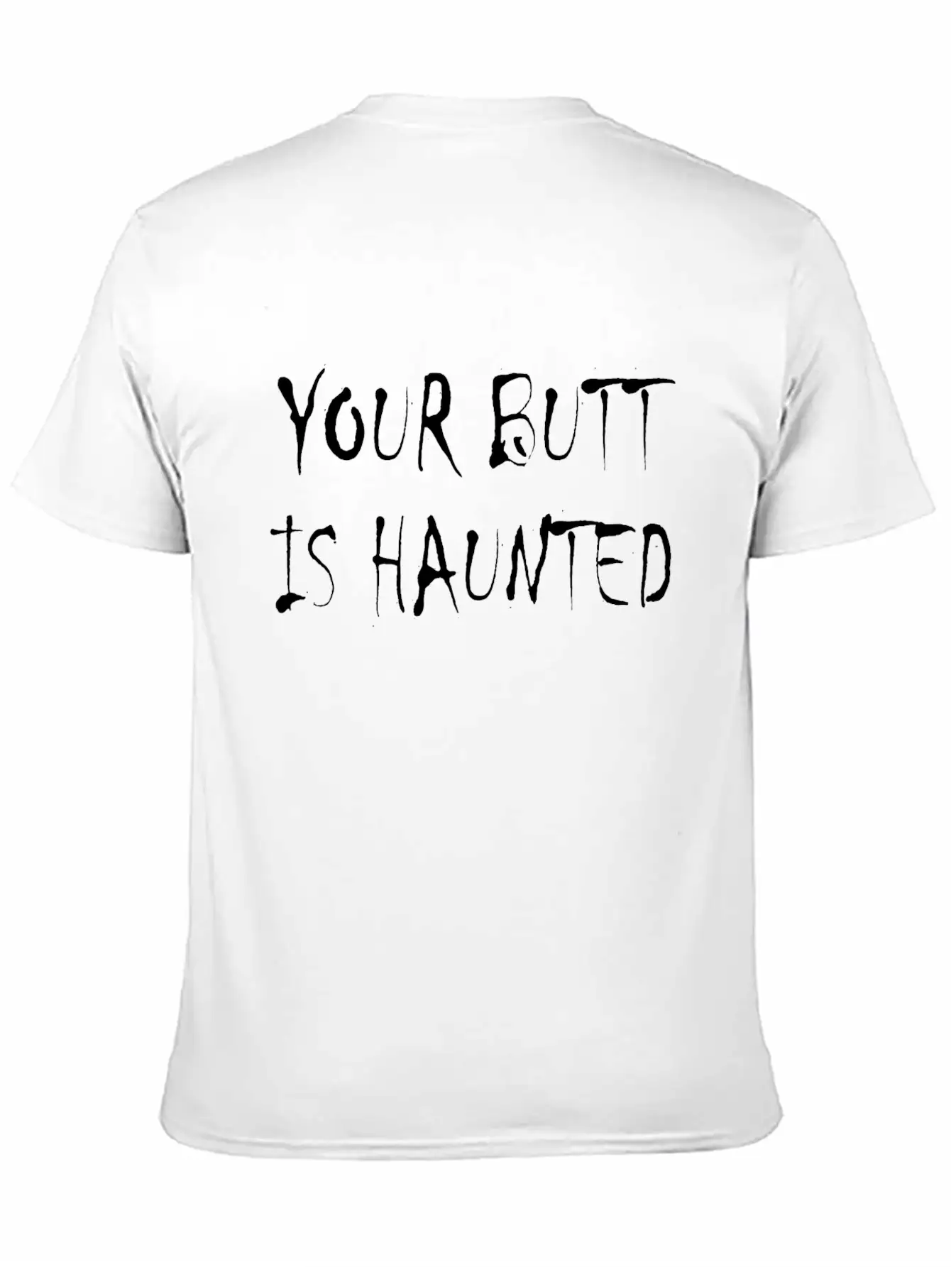 Your Butt Is Haunted Unisex Short Sleeve Soft Cotton T-Shirt – Casual Everyday Wear