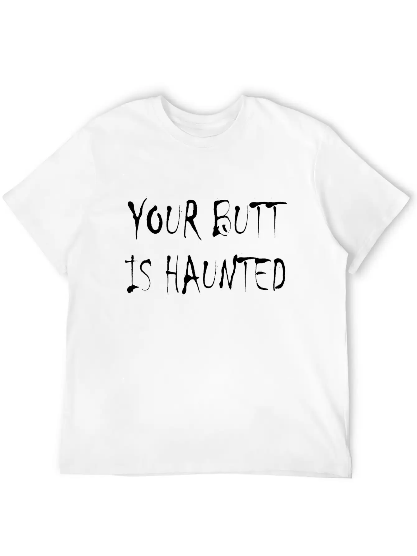 Your Butt Is Haunted Unisex Short Sleeve Soft Cotton T-Shirt – Casual Everyday Wear