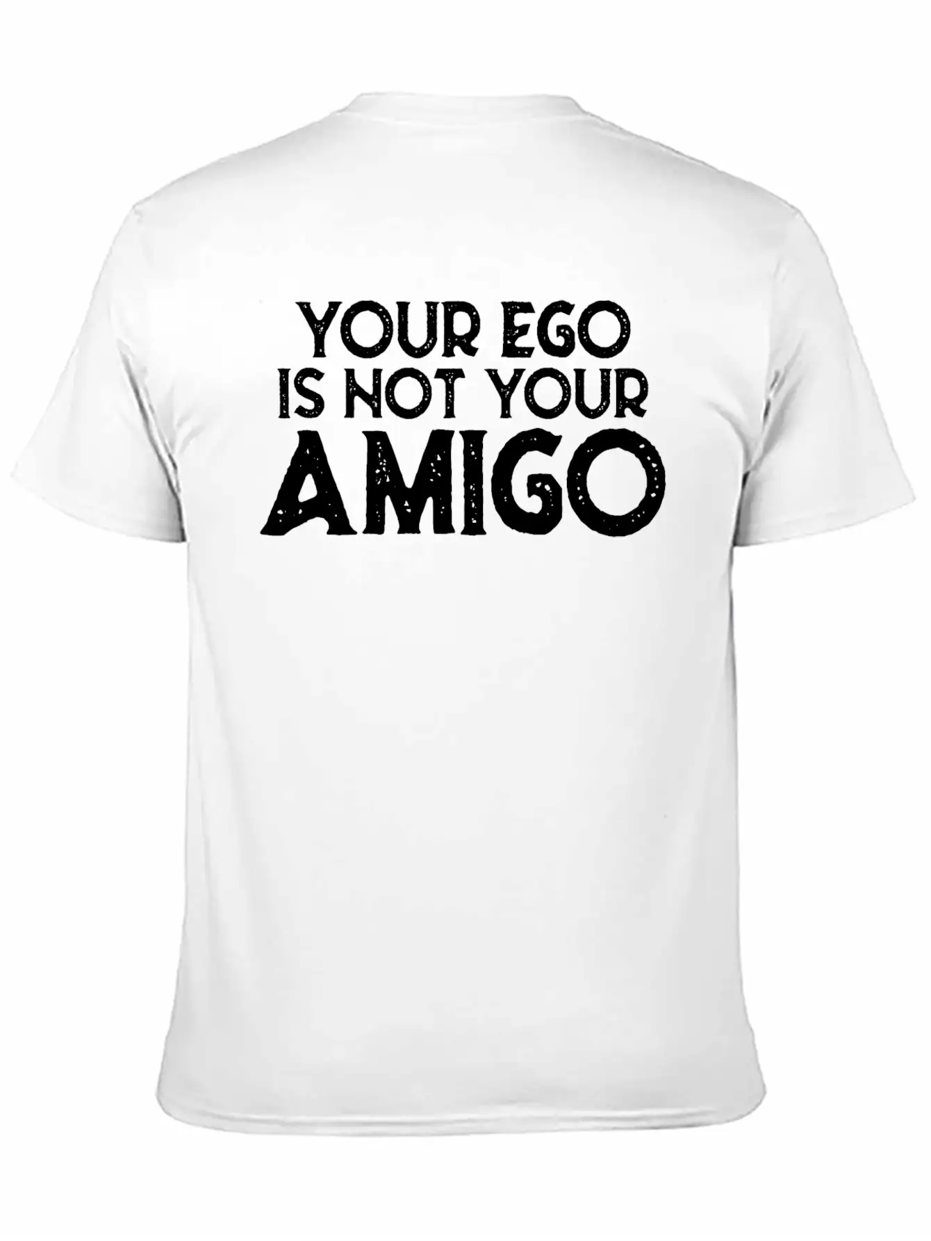 Your Ego Is Not Your Amigo 22 Stylish Everyday T-Shirt – Unisex Basic Cotton Tee