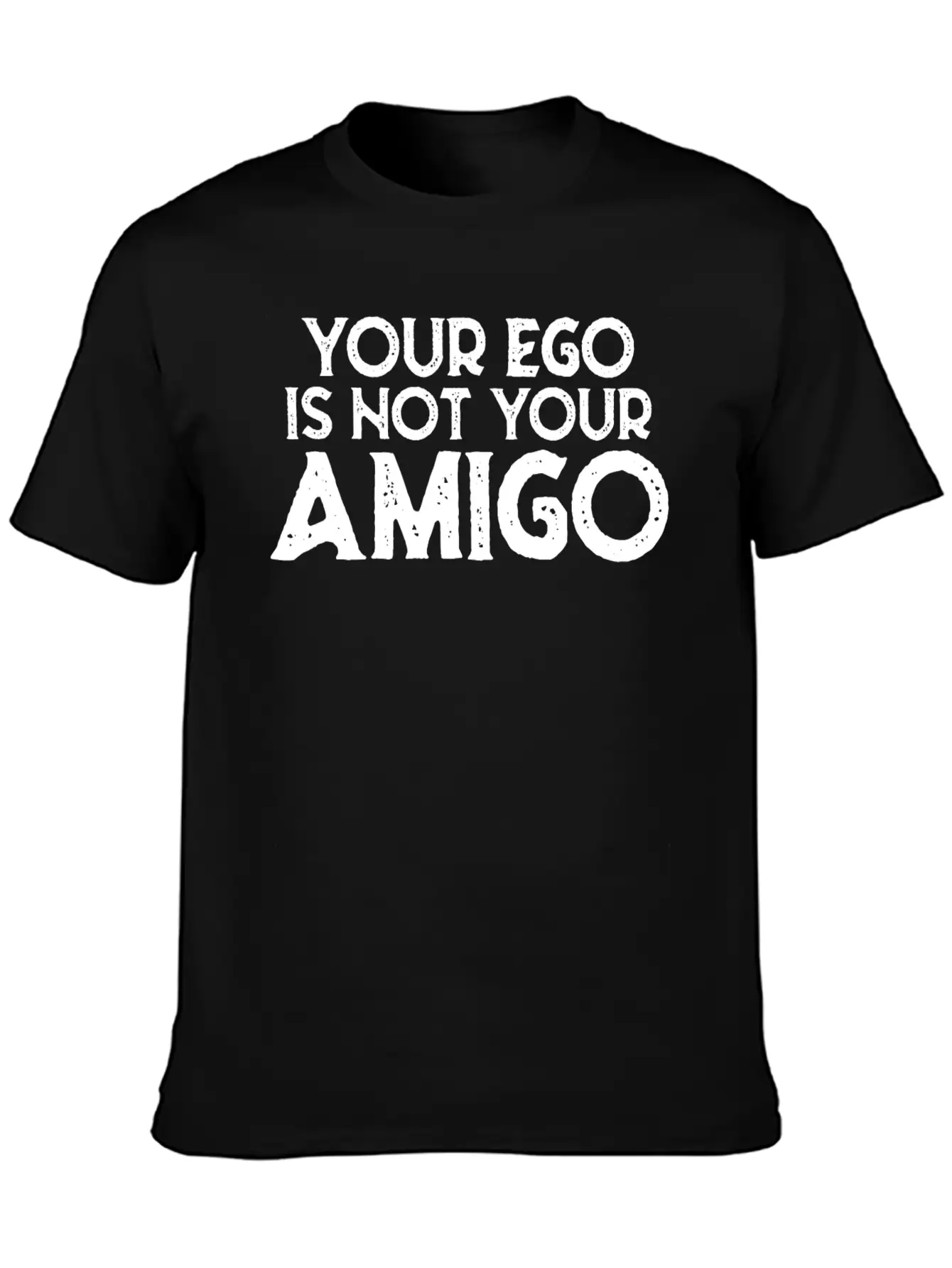 Your Ego Is Not Your Amigo 22 Stylish Everyday T-Shirt – Unisex Basic Cotton Tee
