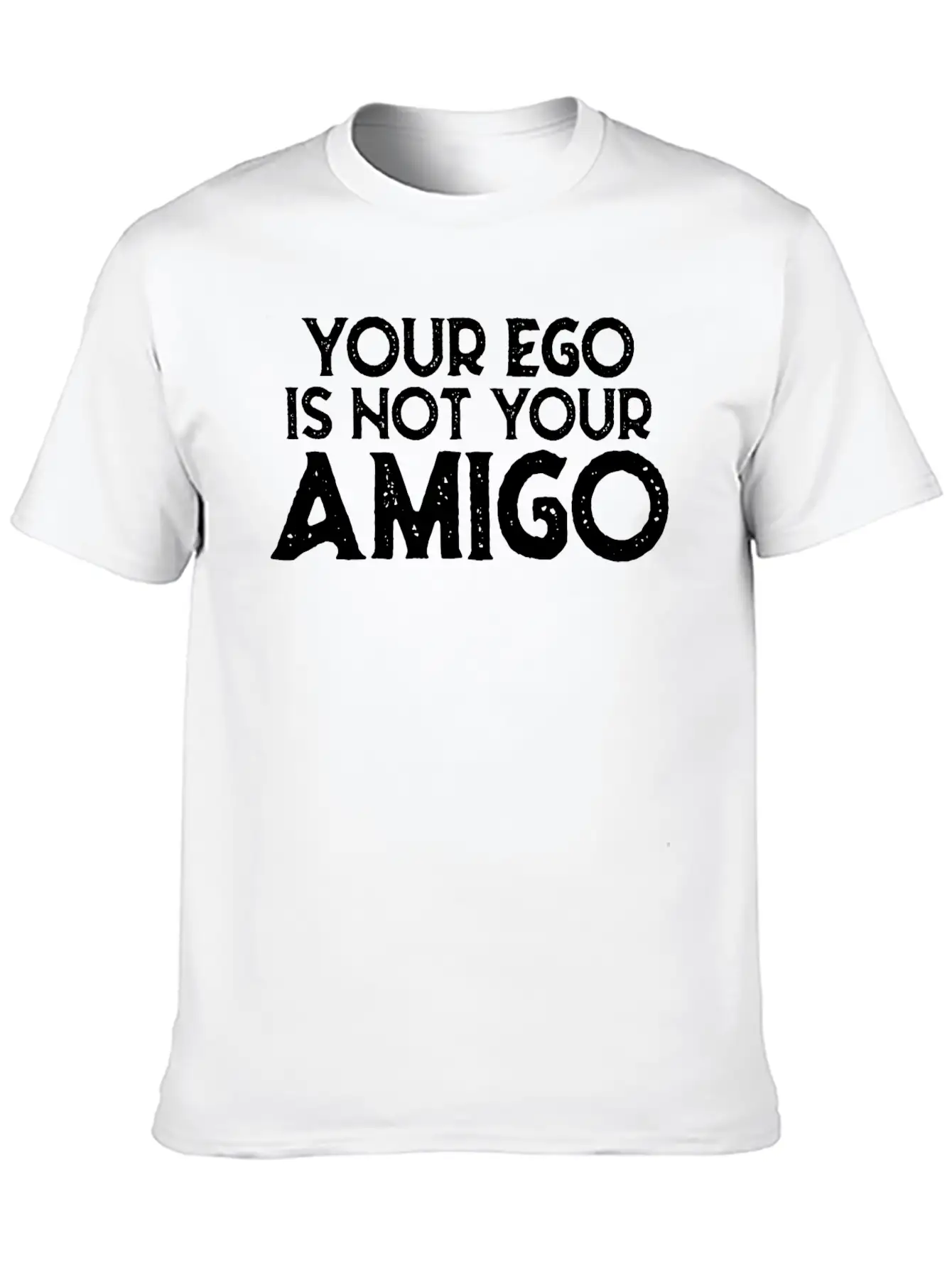 Your Ego Is Not Your Amigo 22 Stylish Everyday T-Shirt – Unisex Basic Cotton Tee