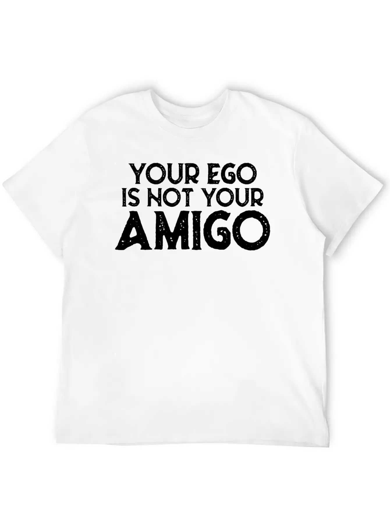 Your Ego Is Not Your Amigo 22 Stylish Everyday T-Shirt – Unisex Basic Cotton Tee