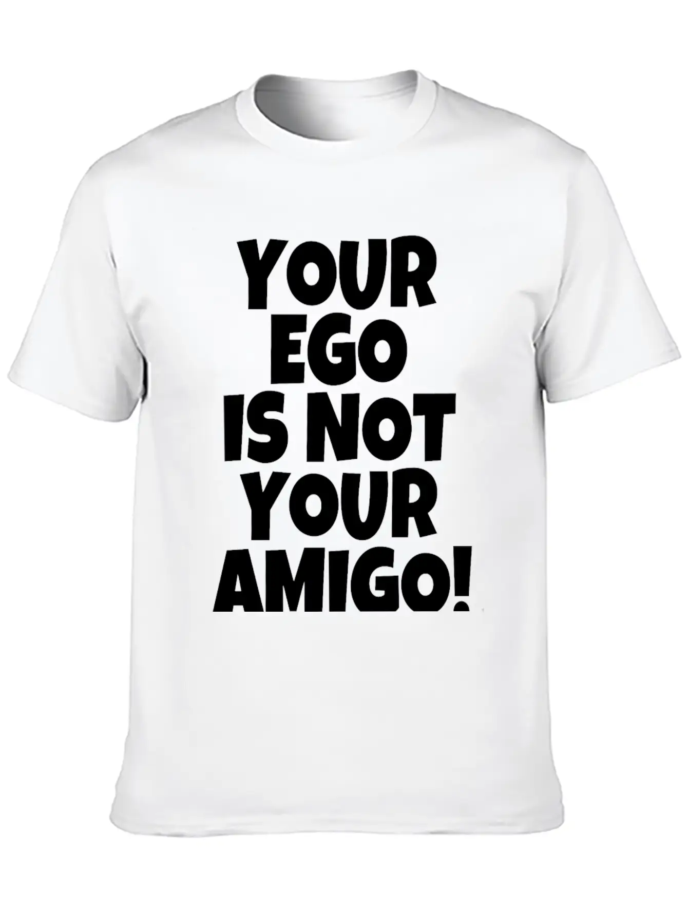 Your Ego Is Not Your Amigo Funny Saying Unisex Casual T-Shirt – Clean Design For Daily Comfort