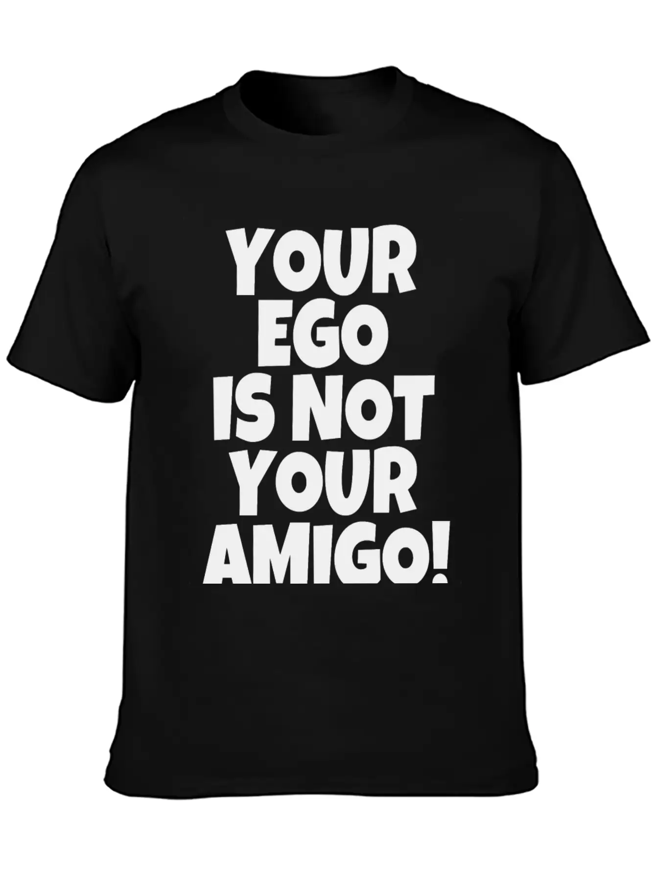 Your Ego Is Not Your Amigo Funny Saying Unisex Casual T-Shirt – Clean Design For Daily Comfort