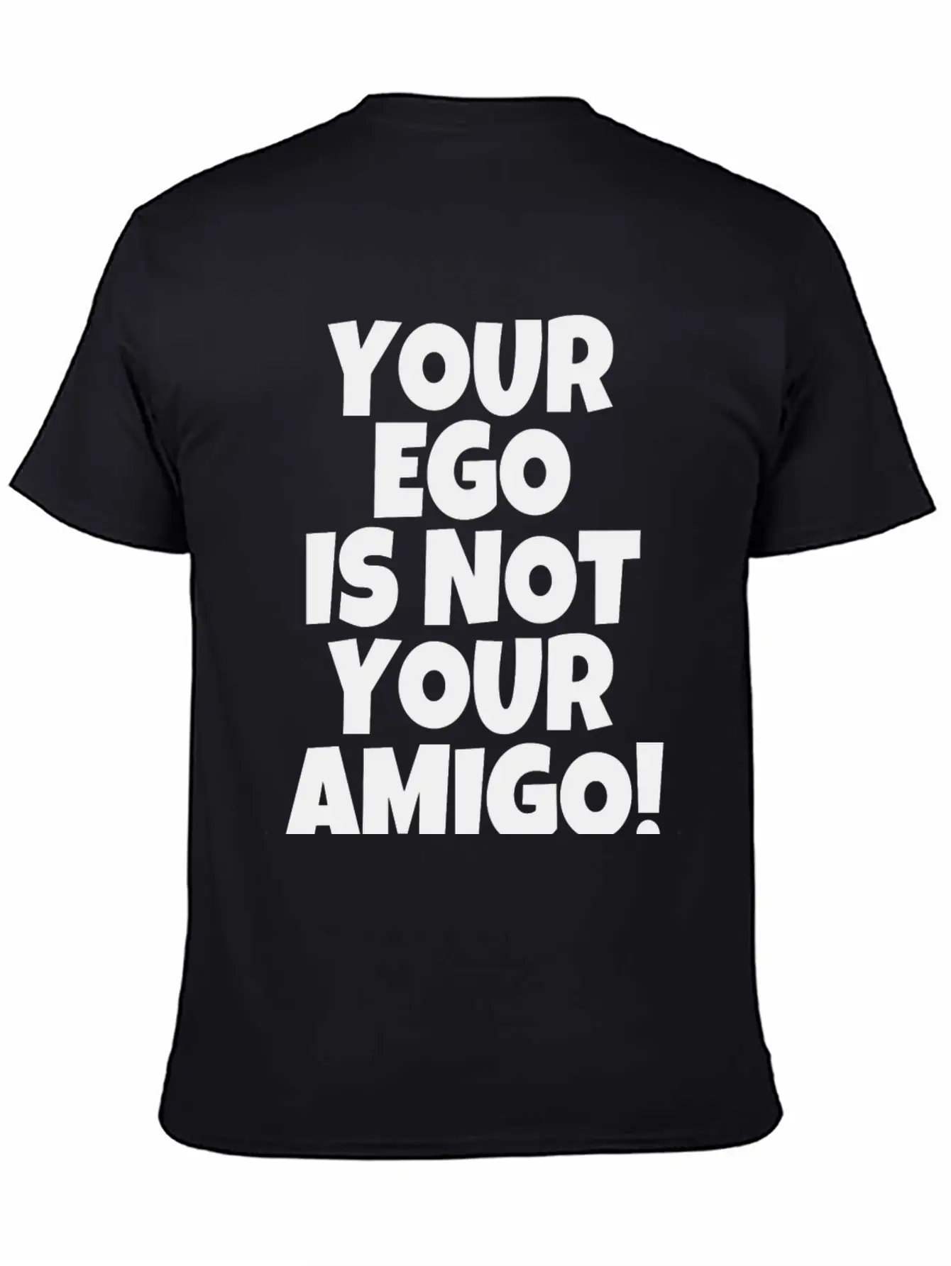 Your Ego Is Not Your Amigo Funny Saying Unisex Casual T-Shirt – Clean Design For Daily Comfort