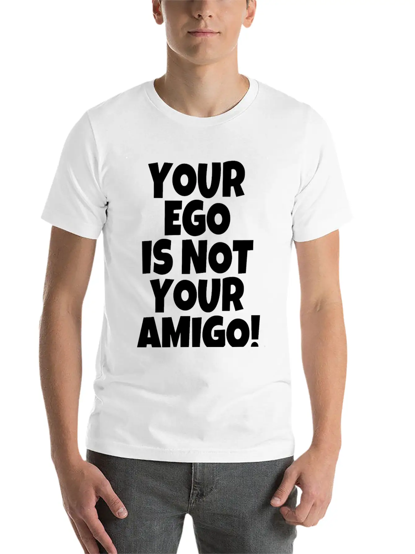 Your Ego Is Not Your Amigo Funny Saying Unisex Casual T-Shirt – Clean Design For Daily Comfort