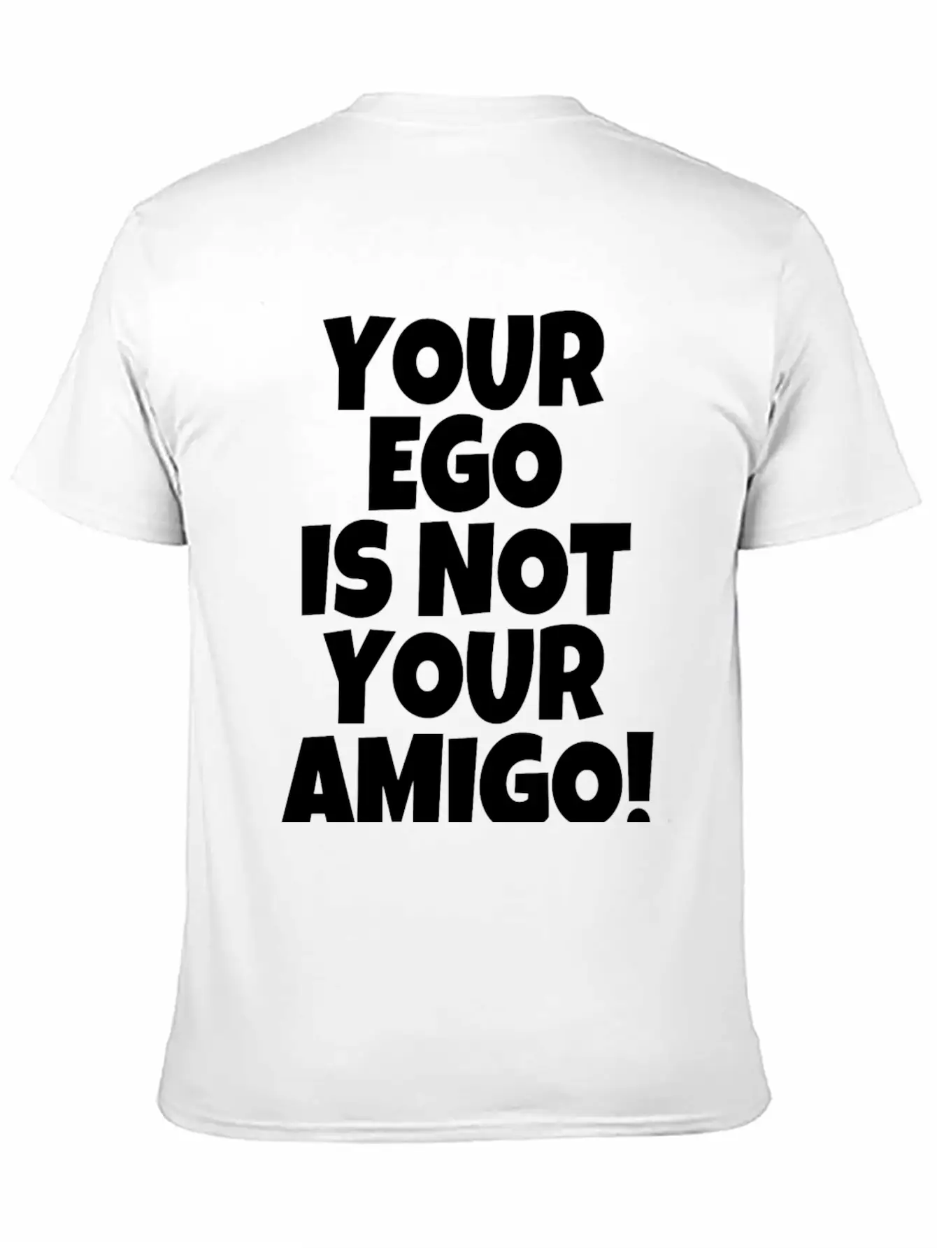 Your Ego Is Not Your Amigo Funny Saying Unisex Casual T-Shirt – Clean Design For Daily Comfort