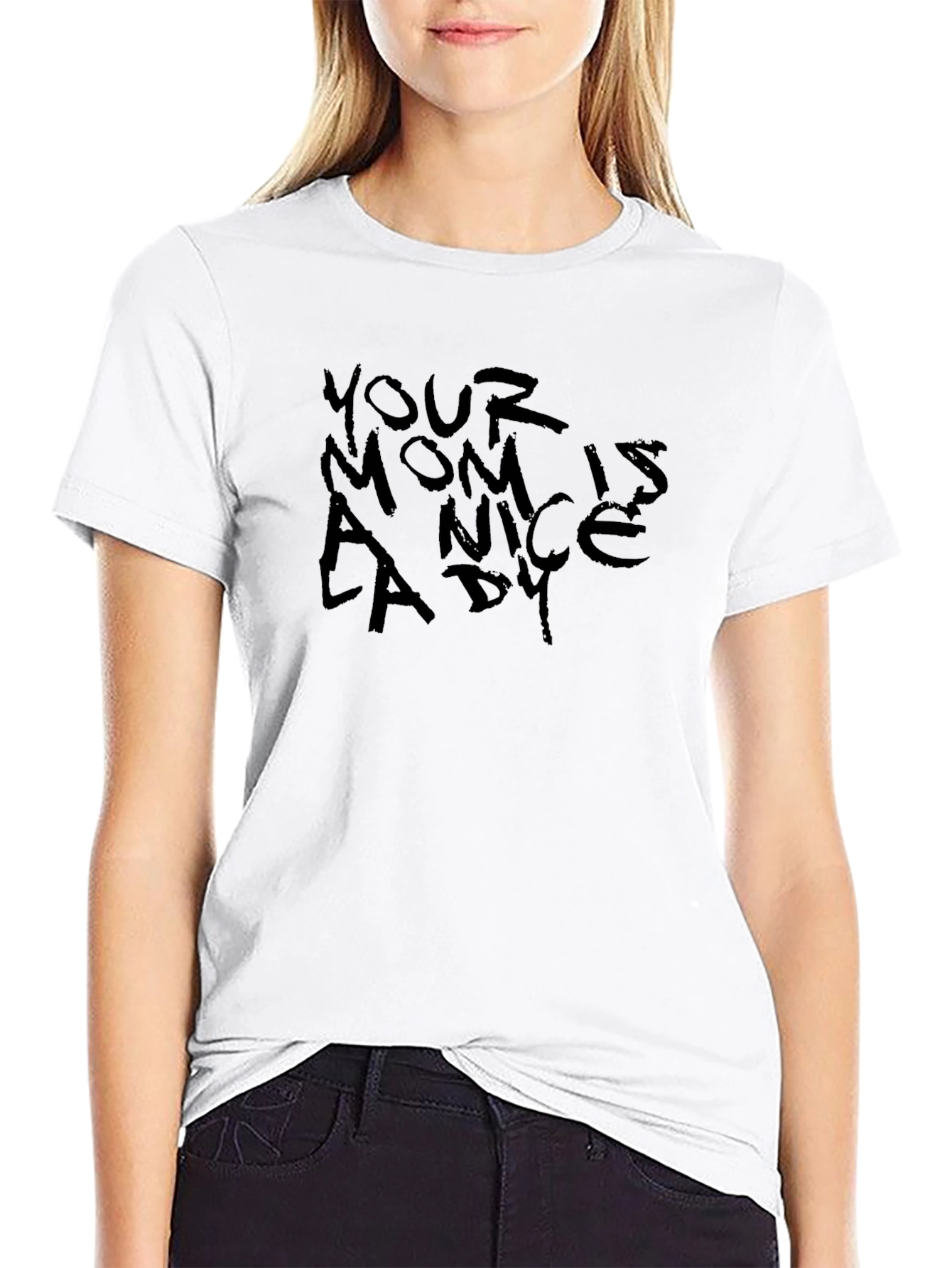 Your Mom is a Nice Lady T-Shirt
