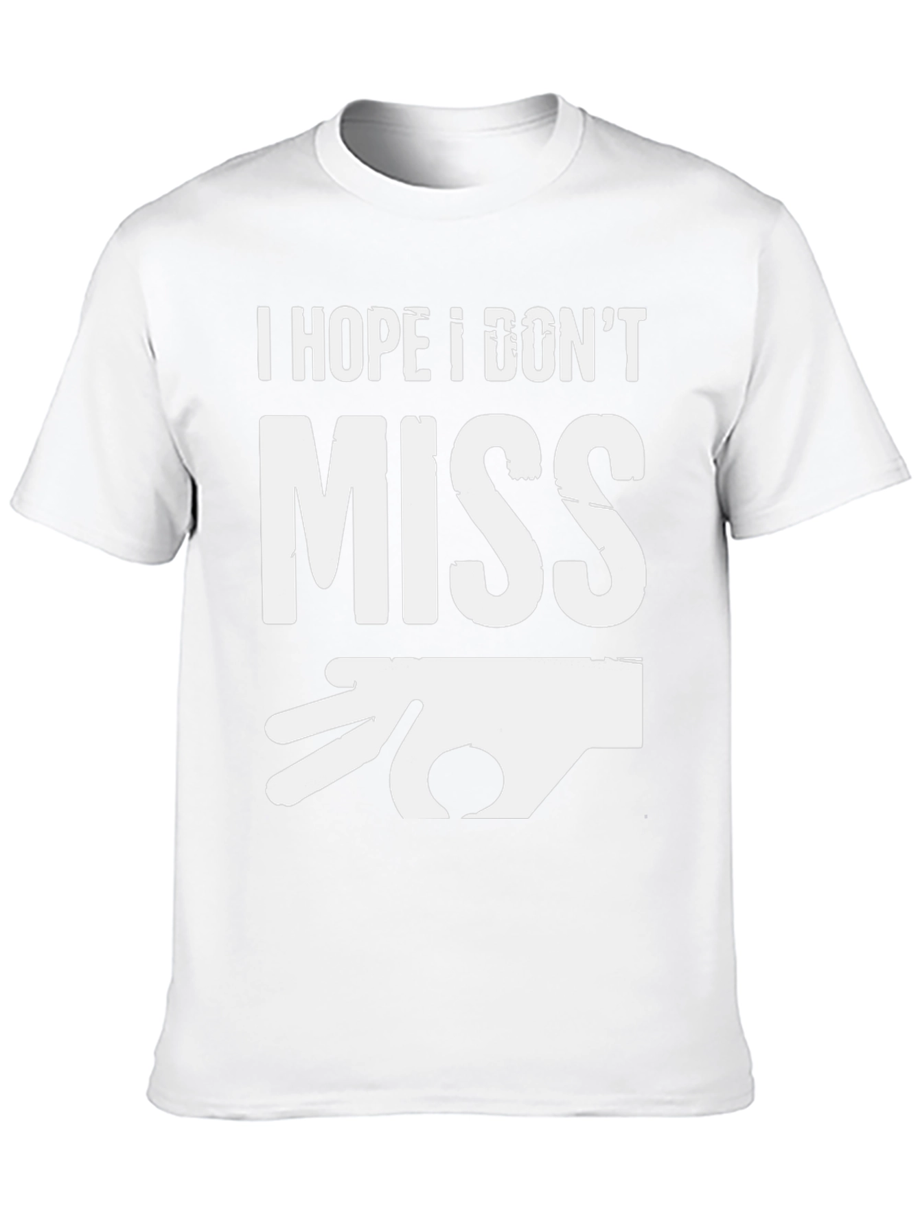 I Hope I Dont Miss Graphic T-Shirt