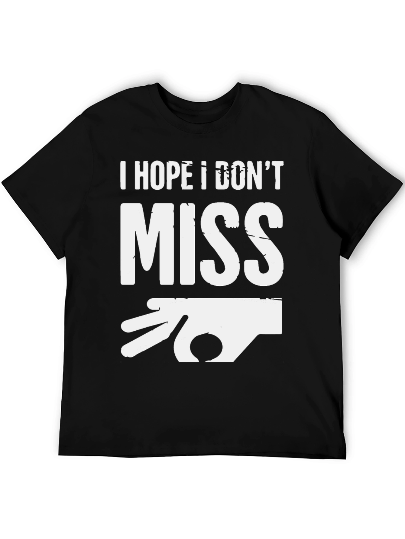 I Hope I Dont Miss Graphic T-Shirt