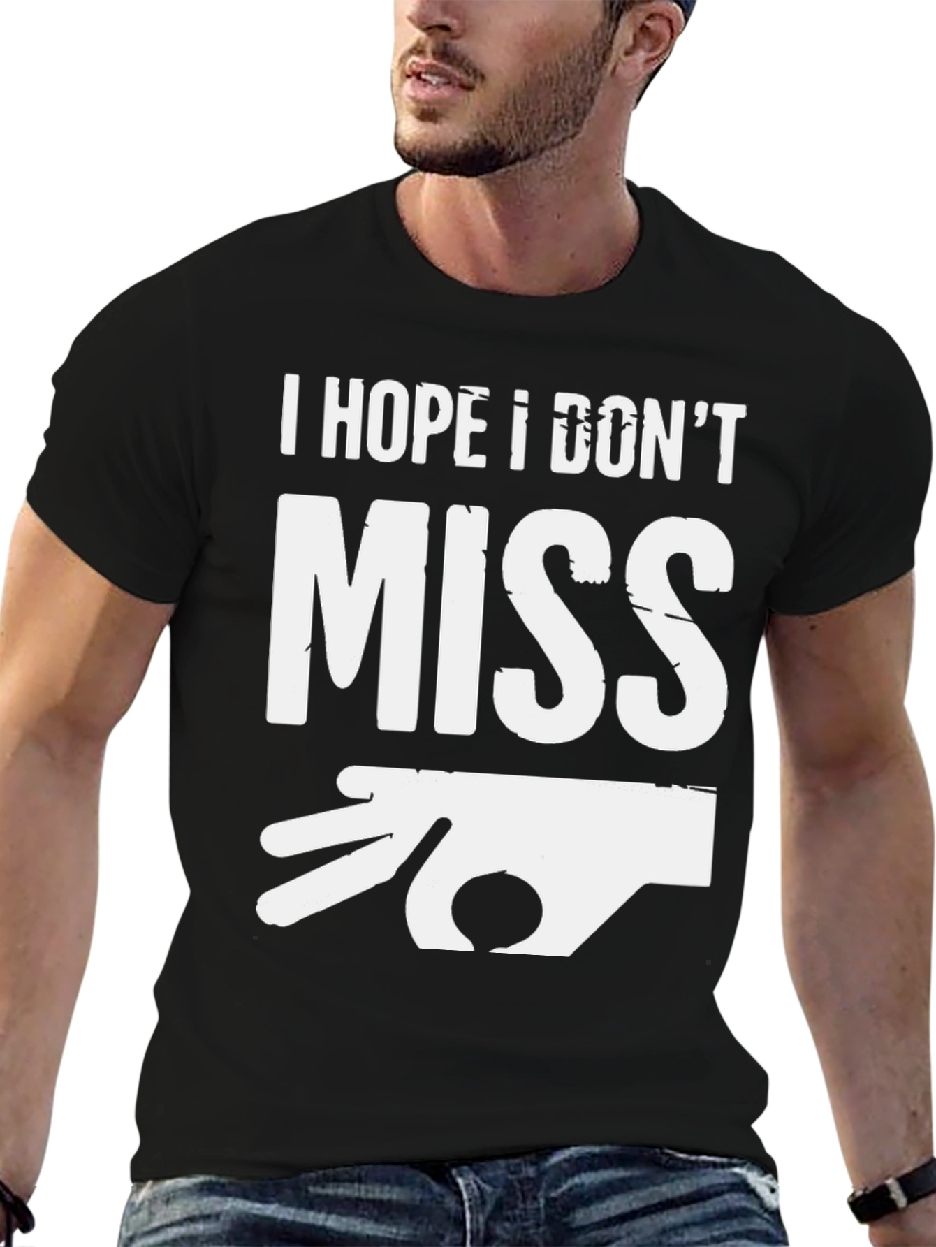 I Hope I Dont Miss Graphic T-Shirt