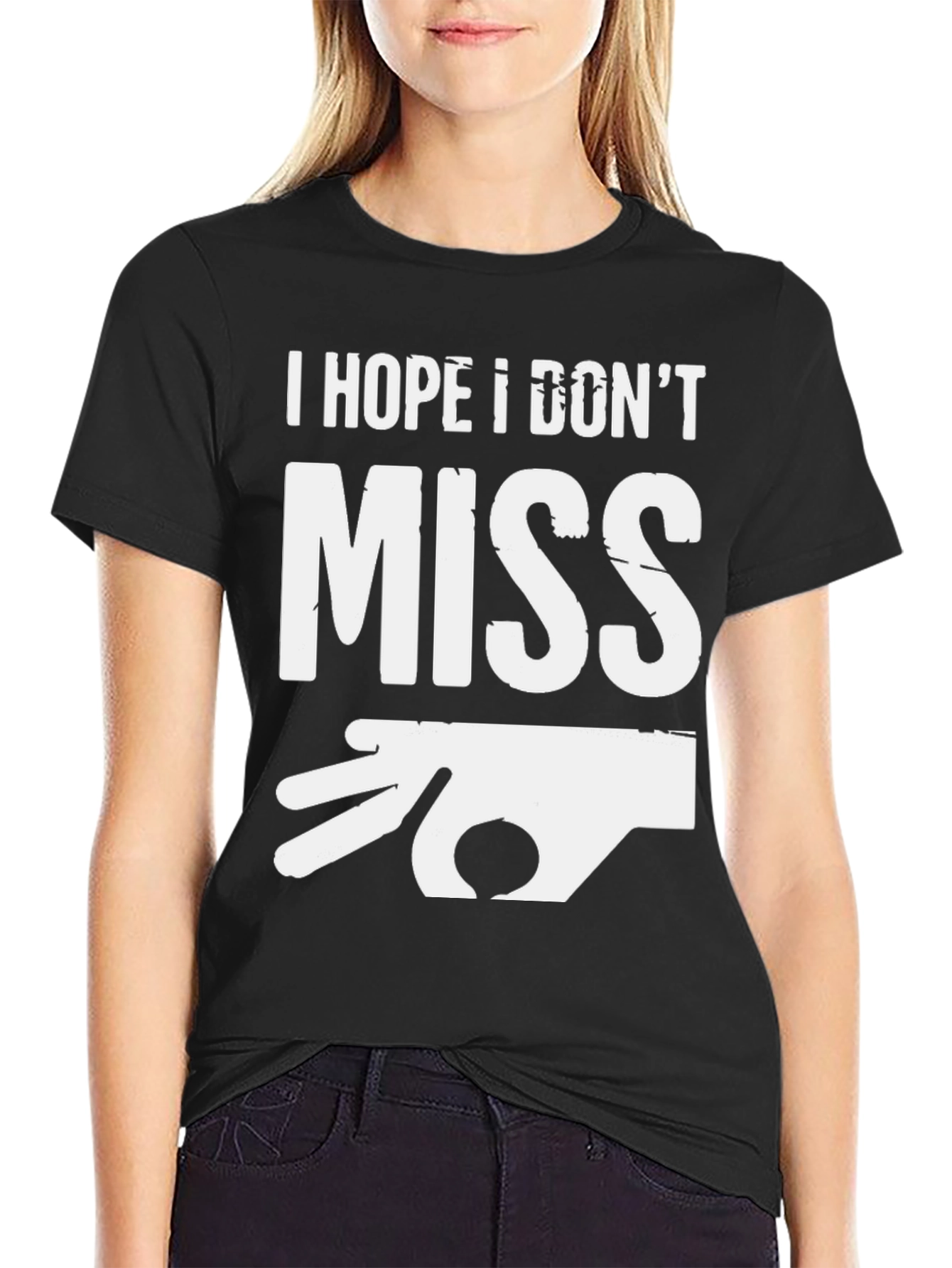 I Hope I Dont Miss Graphic T-Shirt