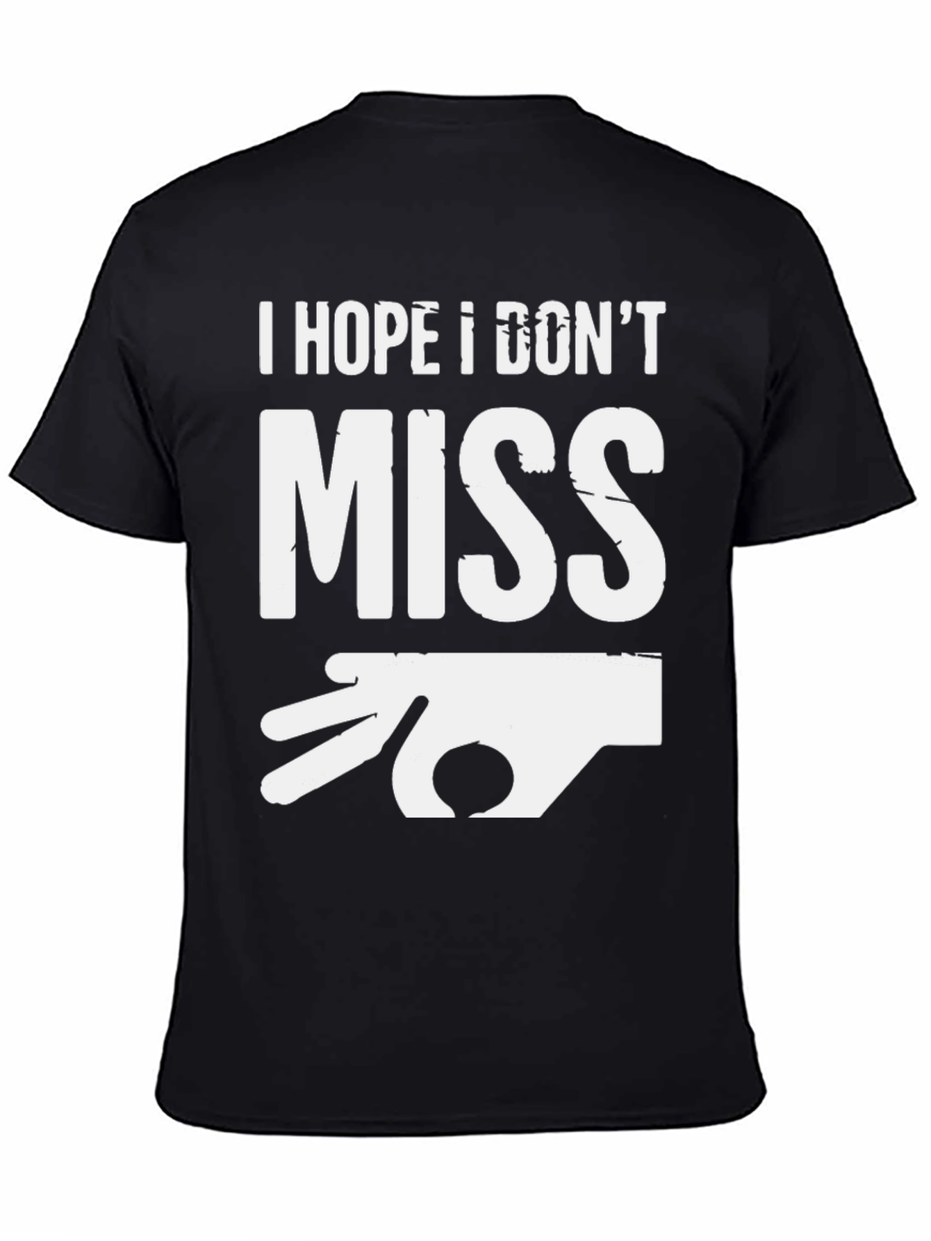 I Hope I Dont Miss Graphic T-Shirt